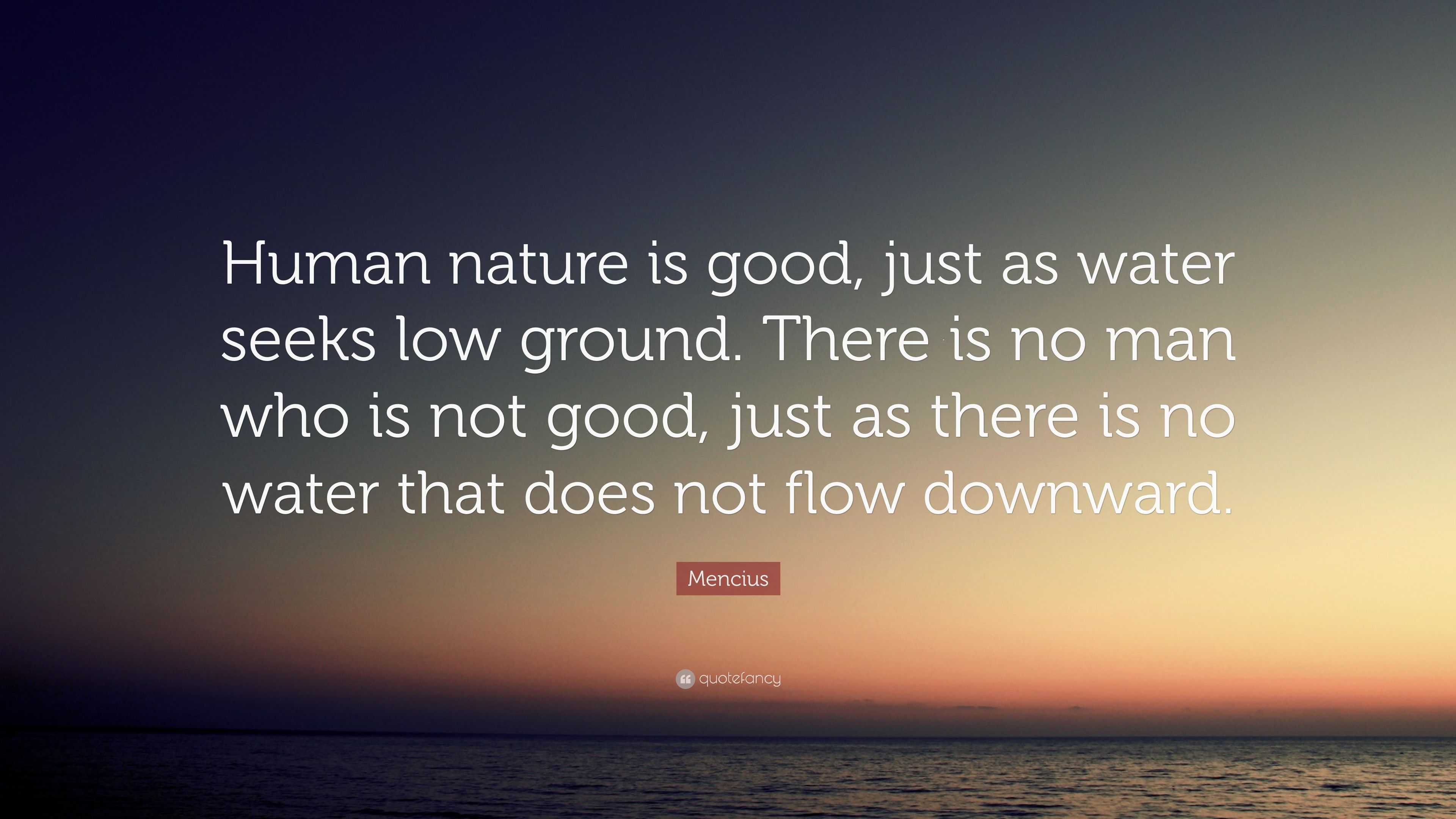 Mencius Quote: “Human nature is good, just as water seeks low ground ...