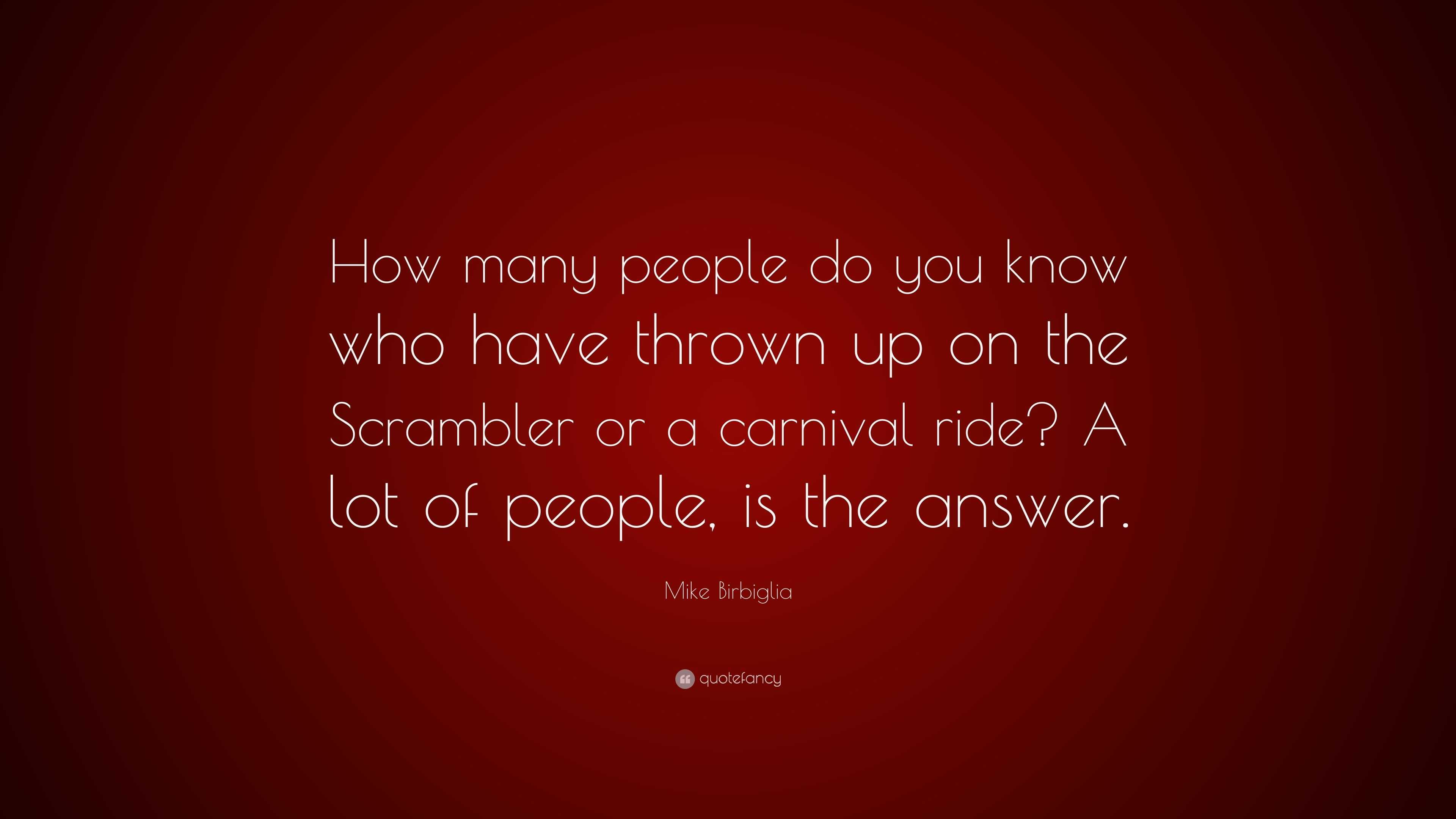 Mike Birbiglia Quote How Many People Do You Know Who Have Thrown Up 