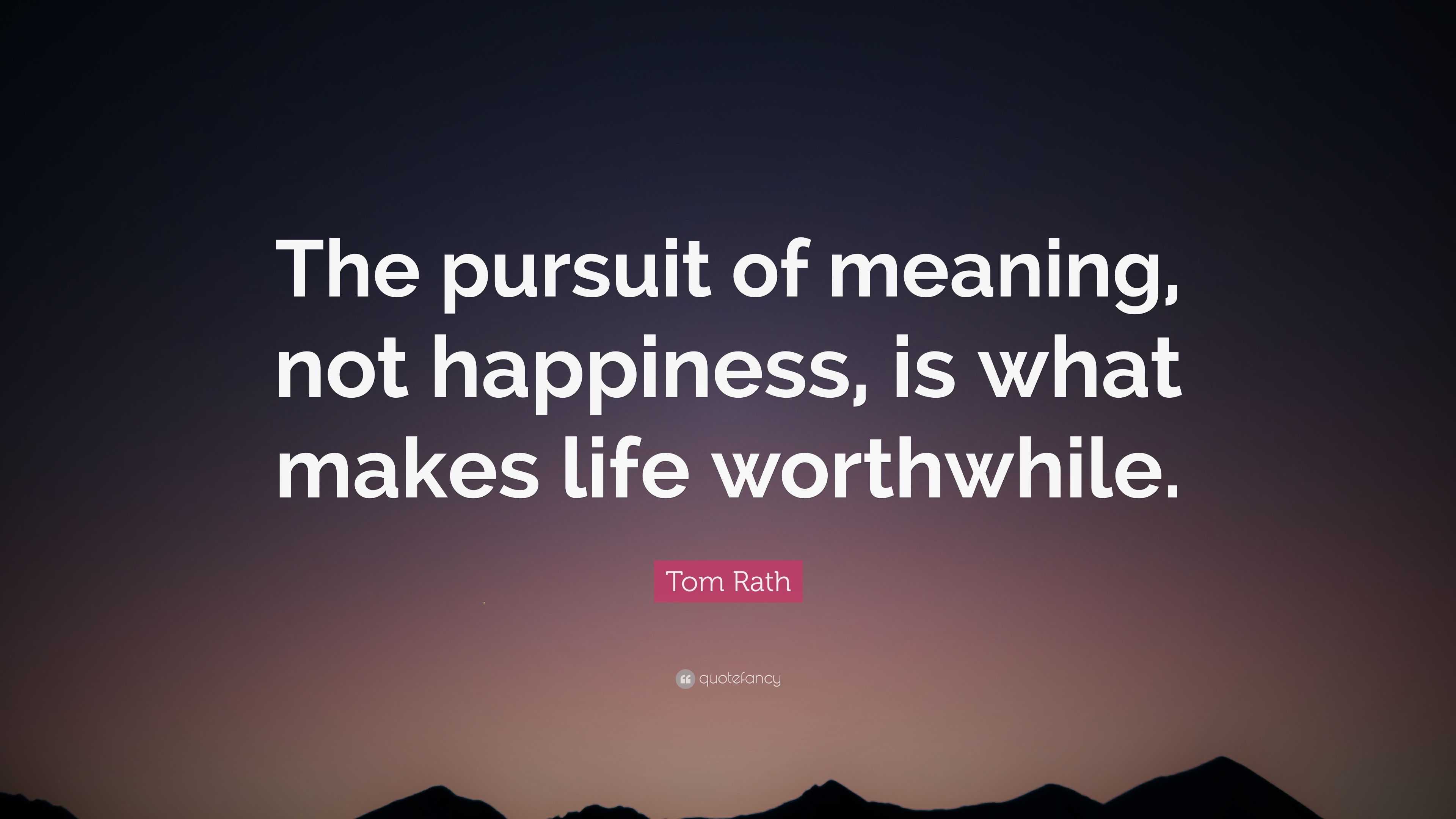 tom-rath-quote-the-pursuit-of-meaning-not-happiness-is-what-makes