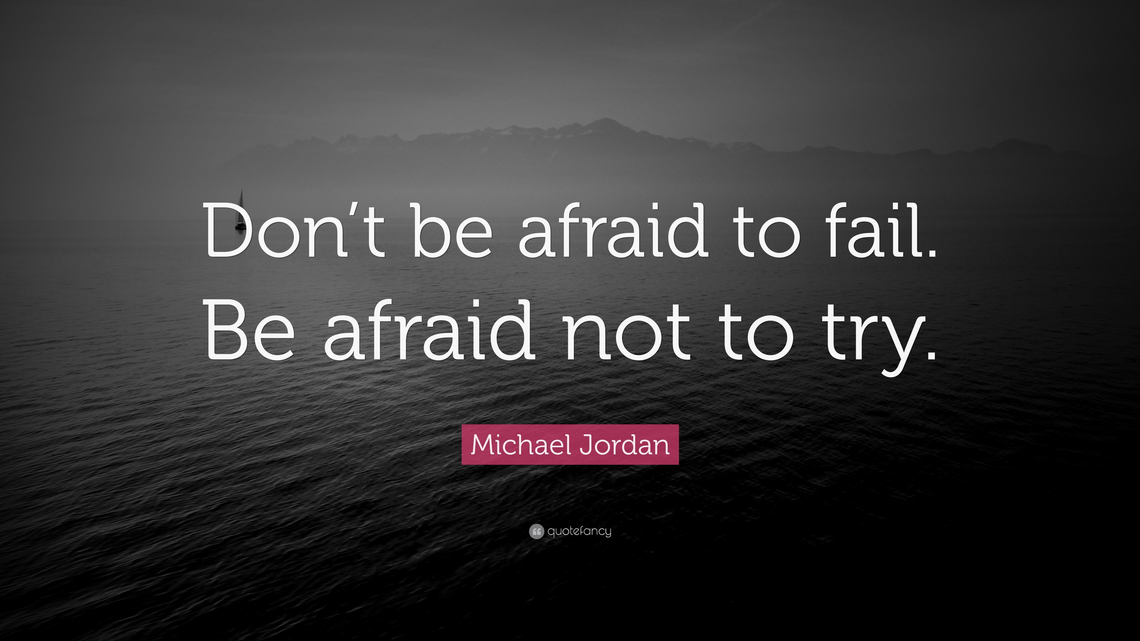 Michael Jordan Quote: “Don’t be afraid to fail. Be afraid not to try.”