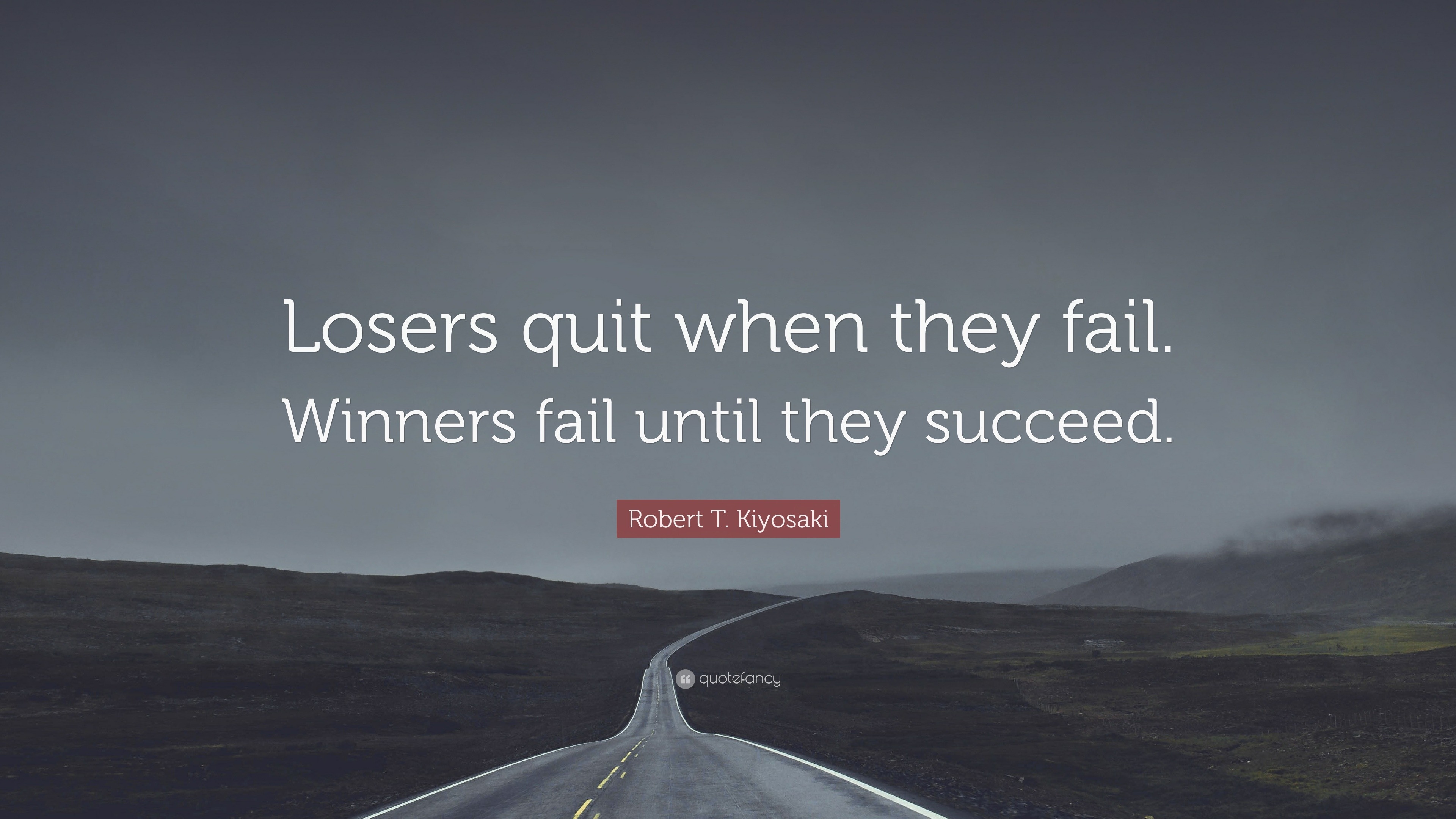 Robert T. Kiyosaki Quote: “Losers quit when they fail. Winners fail ...