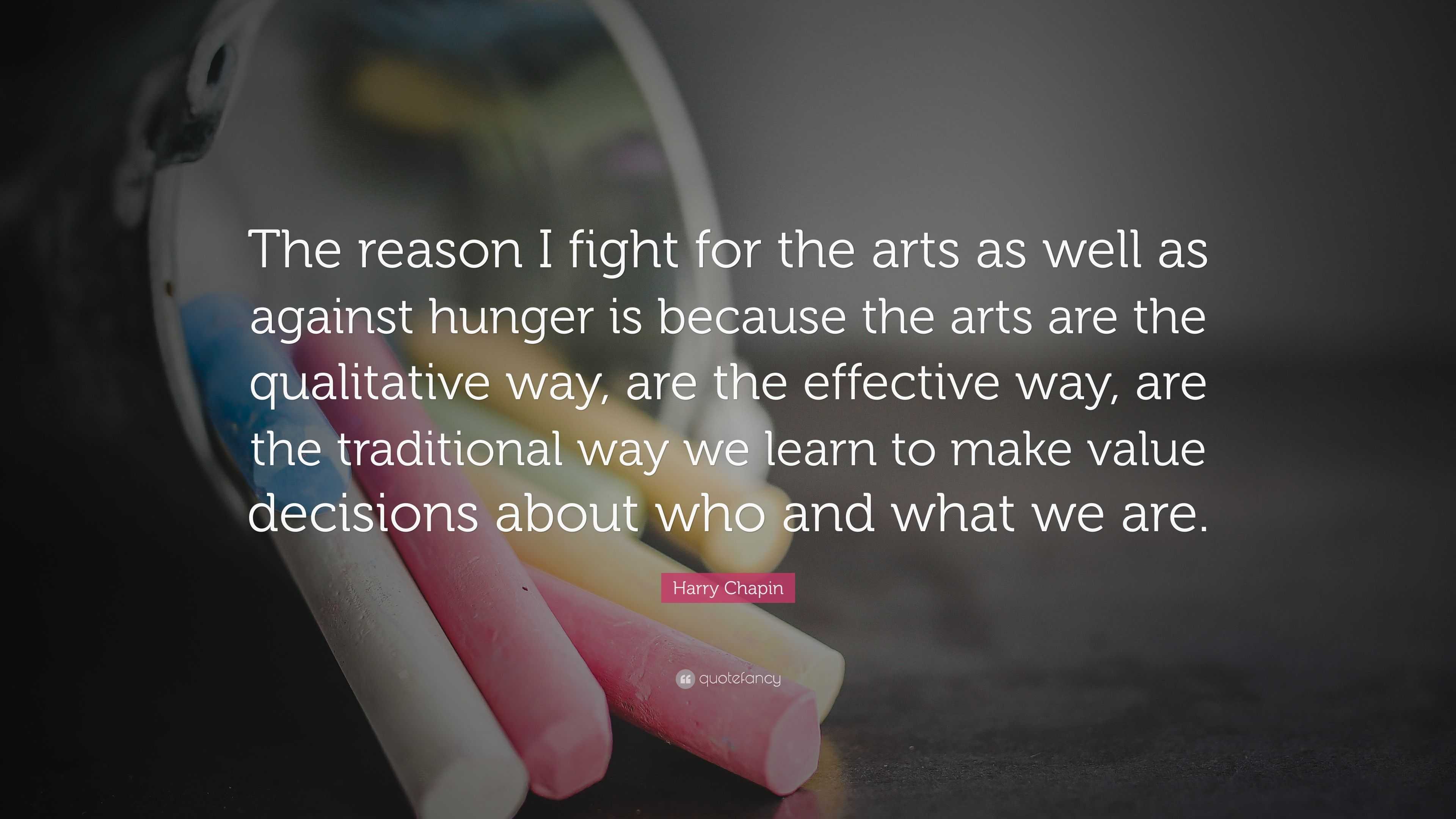 Harry Chapin Quote: “The reason I fight for the arts as well as against ...