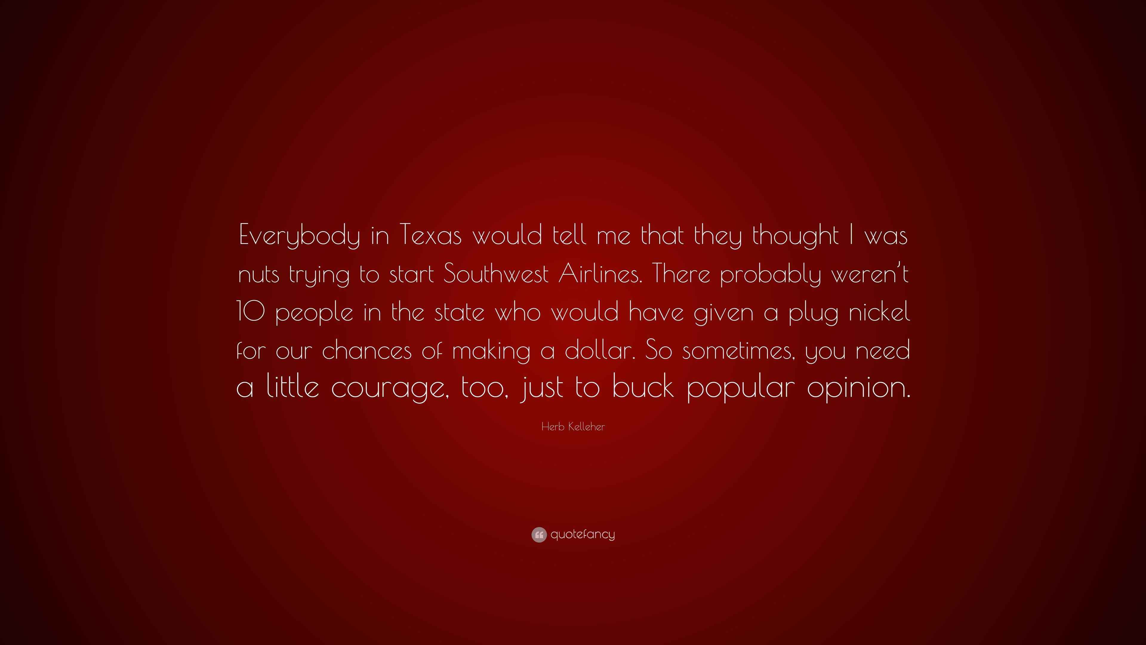 Herb Kelleher Quote “Everybody in Texas would tell me that they