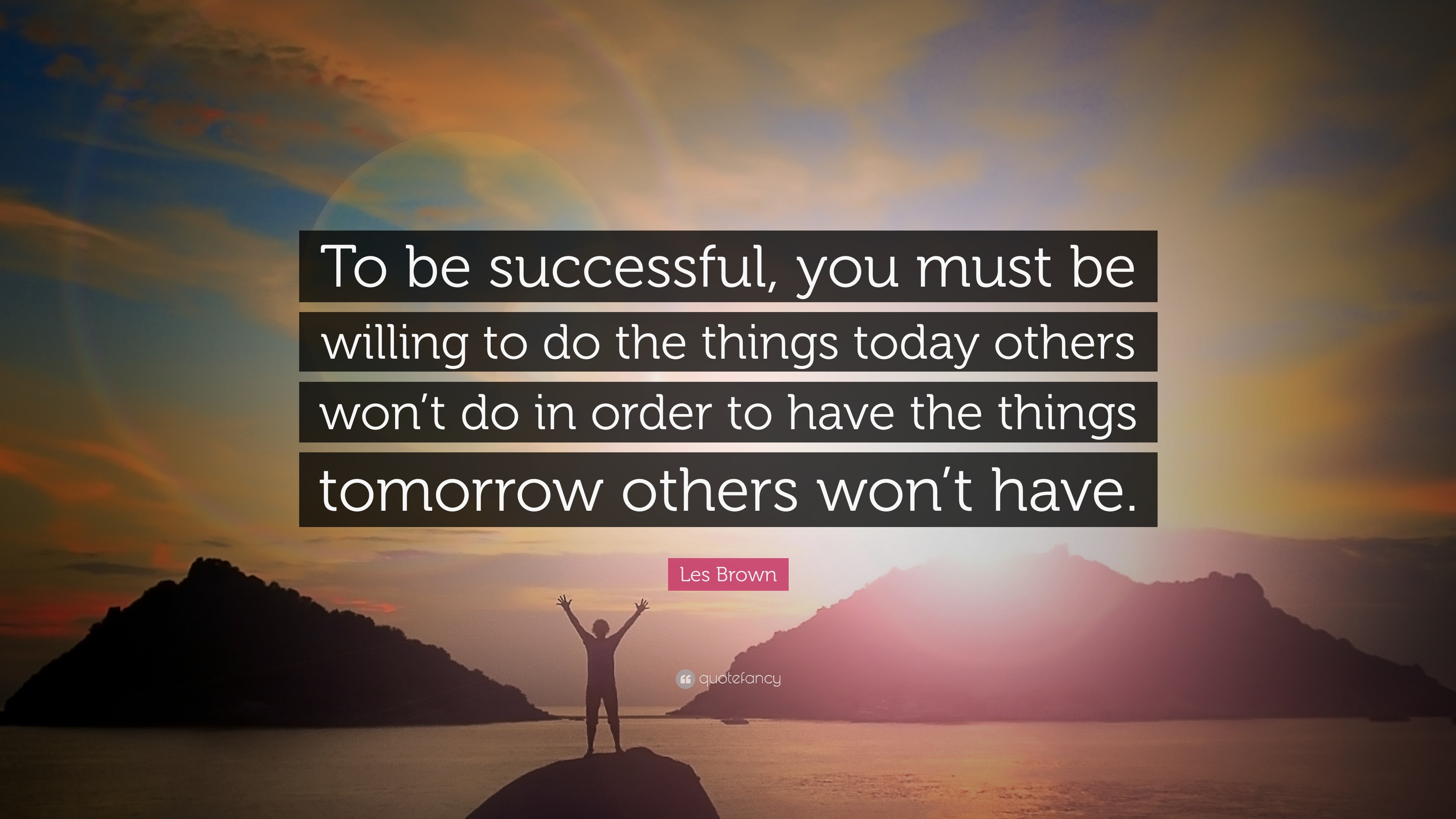 Les Brown Quote: “To be successful, you must be willing to do the