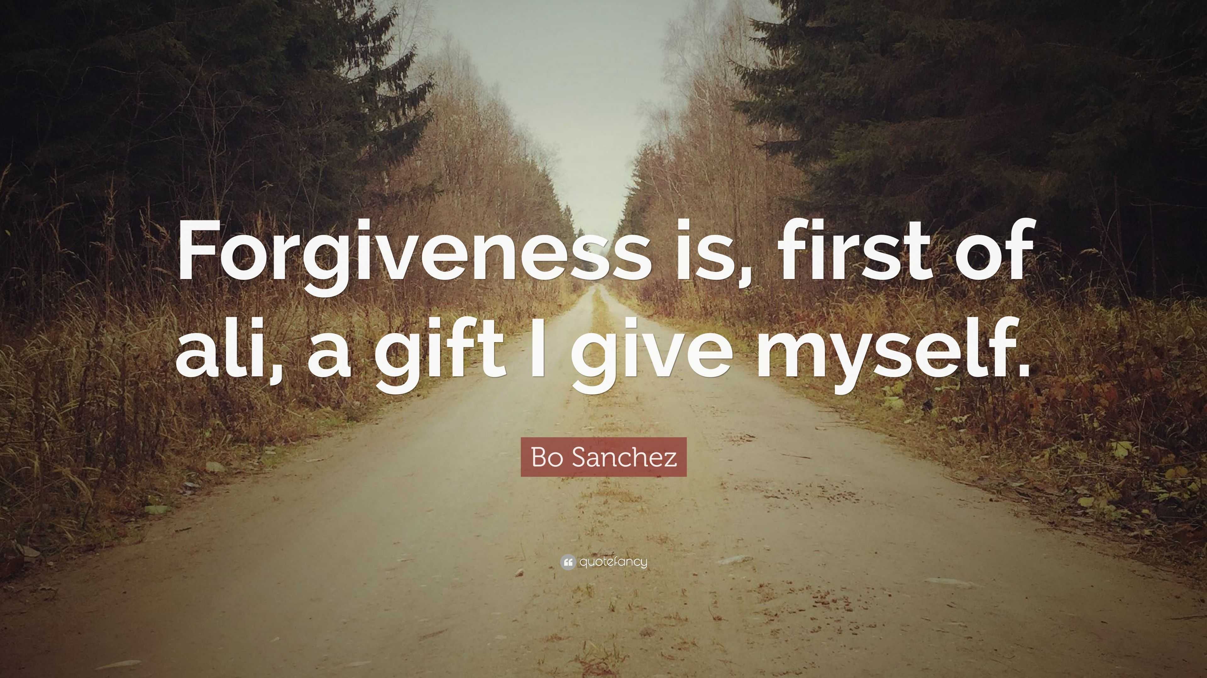 Bo Sanchez Quote: “Forgiveness is, first of ali, a gift I give myself.”