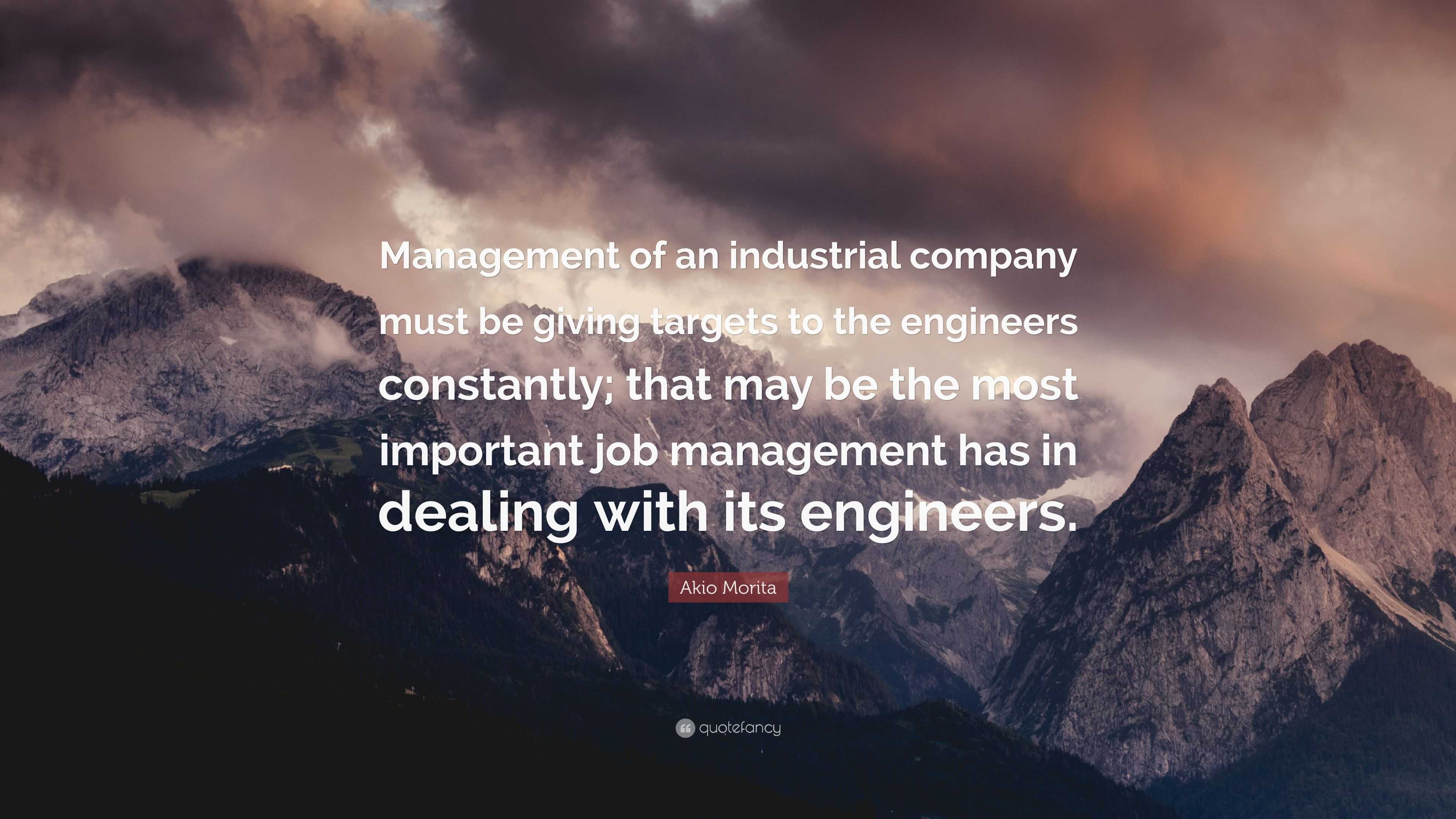 Akio Morita Quote: “Management of an industrial company must be giving ...