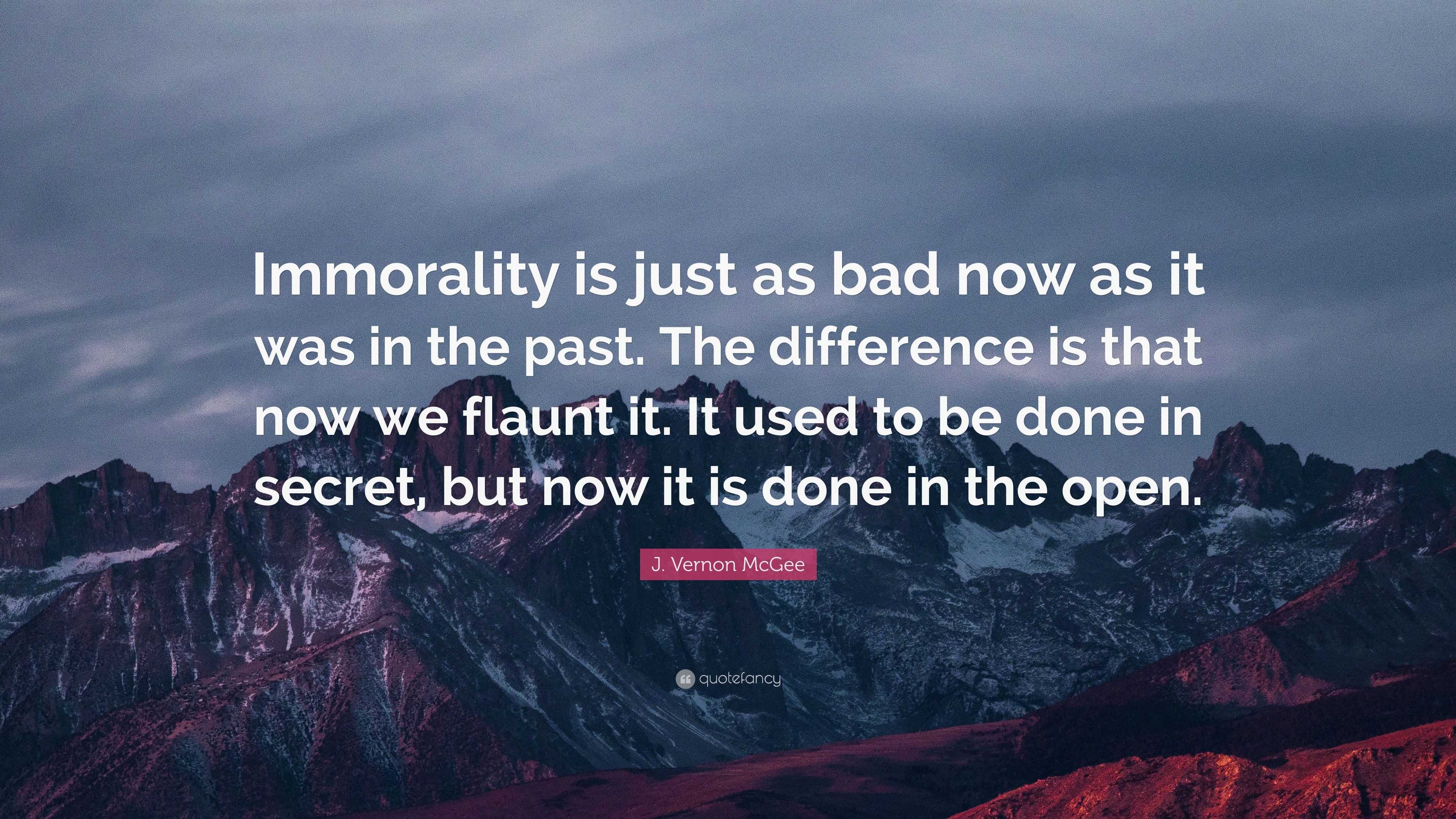 J. Vernon McGee Quote: “Immorality is just as bad now as it was in the ...