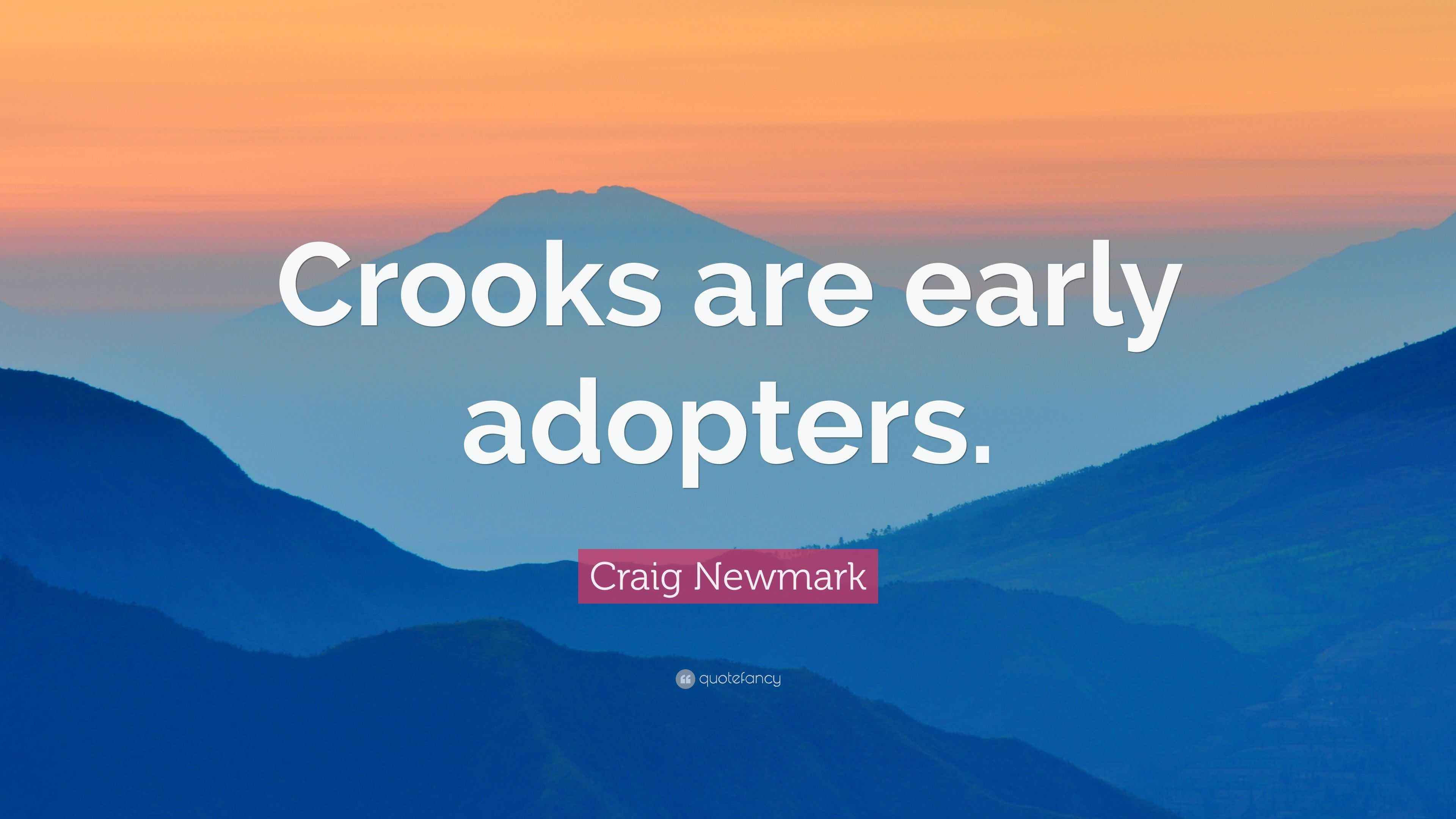 Craig Newmark Quote “Crooks are early adopters.”