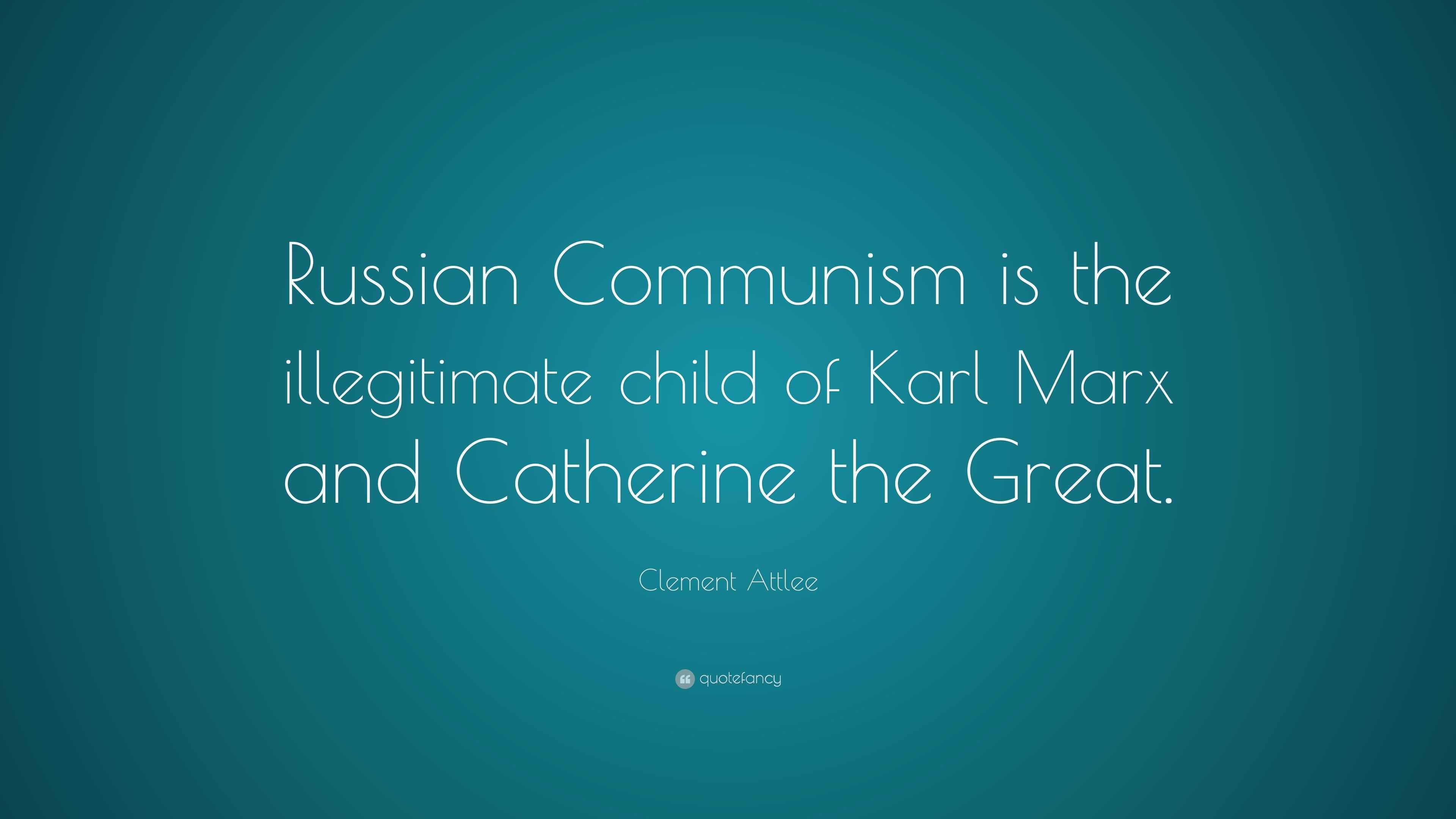 Clement Attlee Quote: “Russian Communism is the illegitimate child of ...