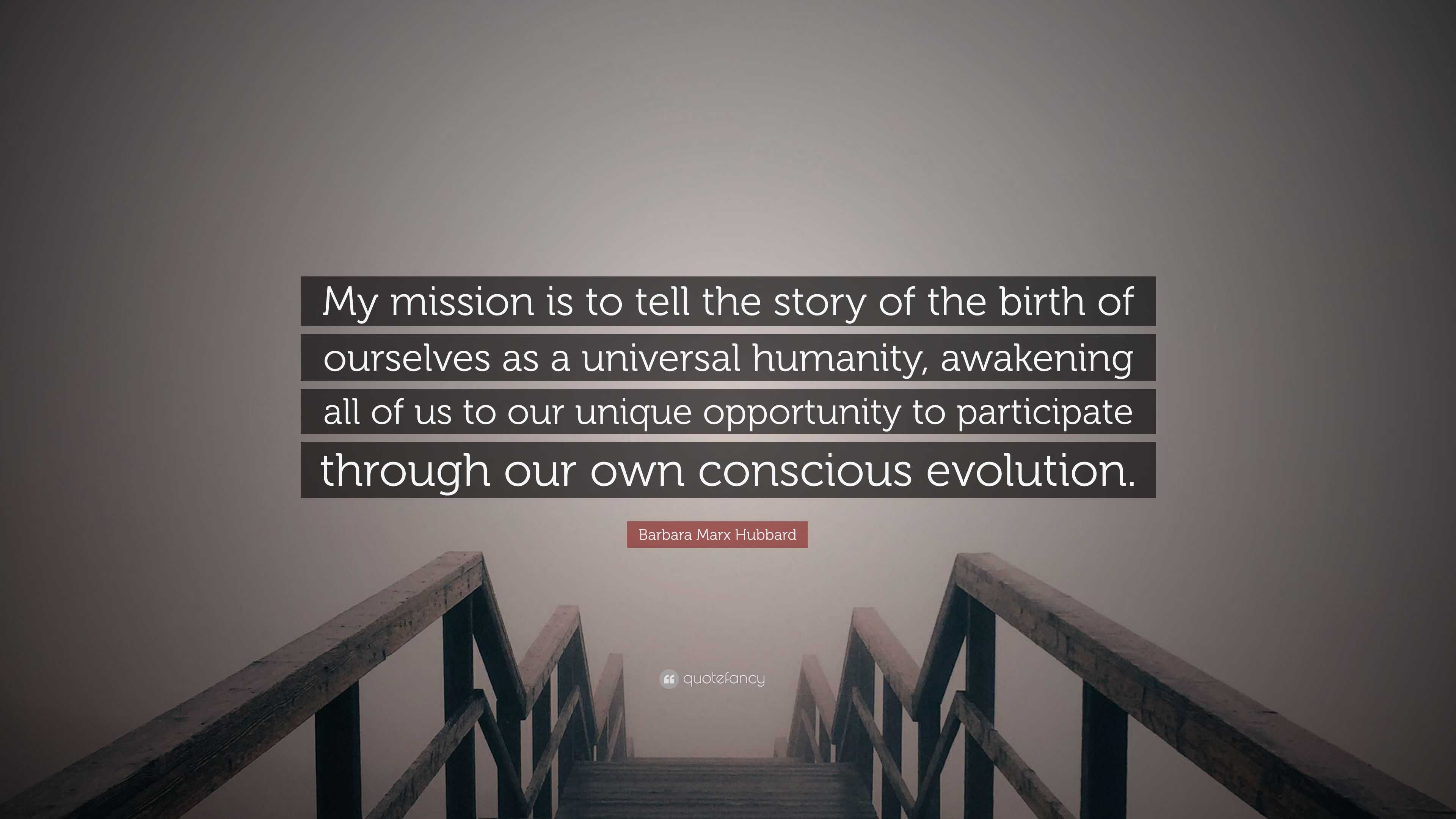 Barbara Marx Hubbard Quote: “My mission is to tell the story of