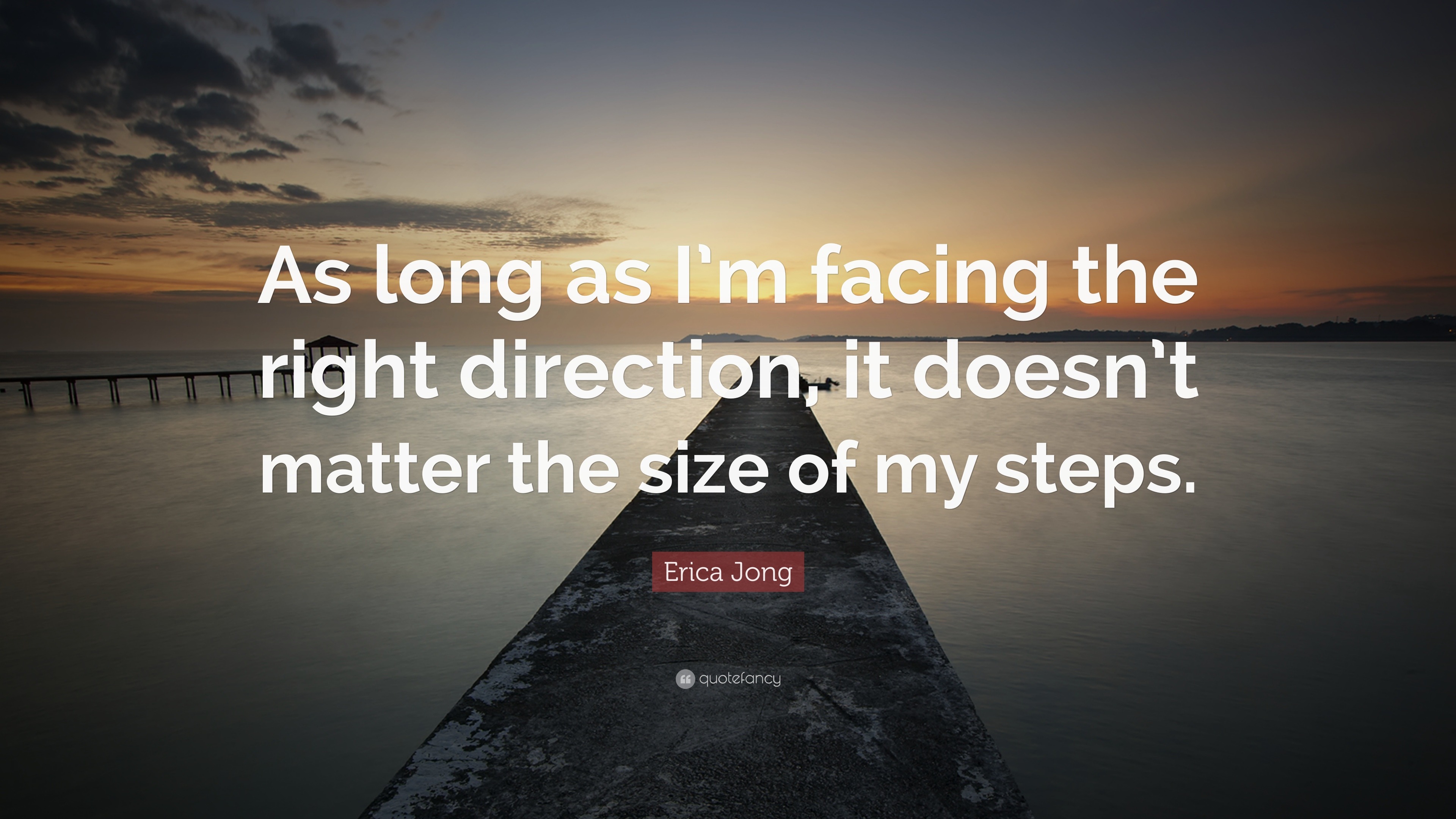 Erica Jong Quote: “As long as I’m facing the right direction, it doesn