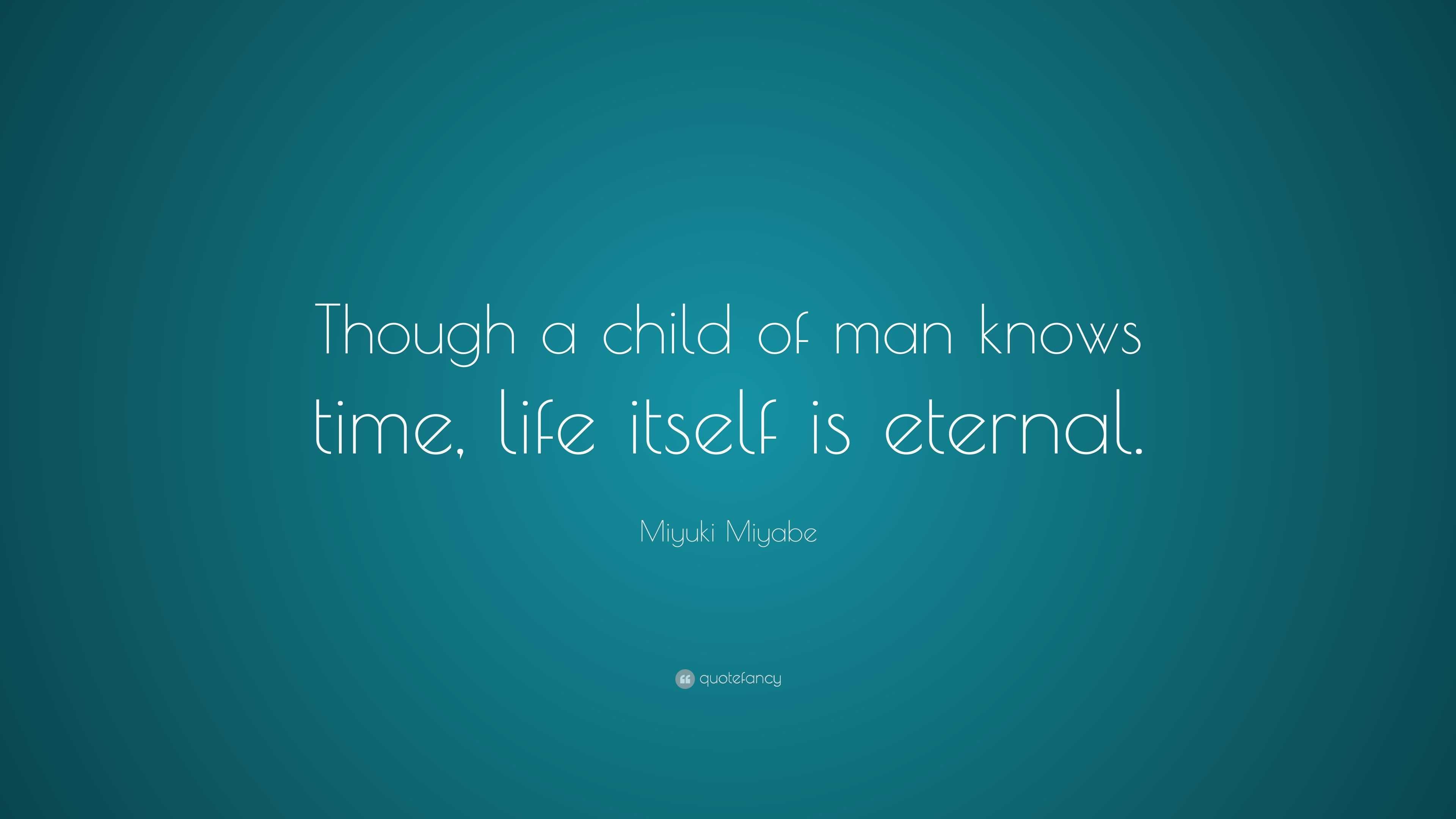 Miyuki Miyabe Quote: “Though a child of man knows time, life itself is ...