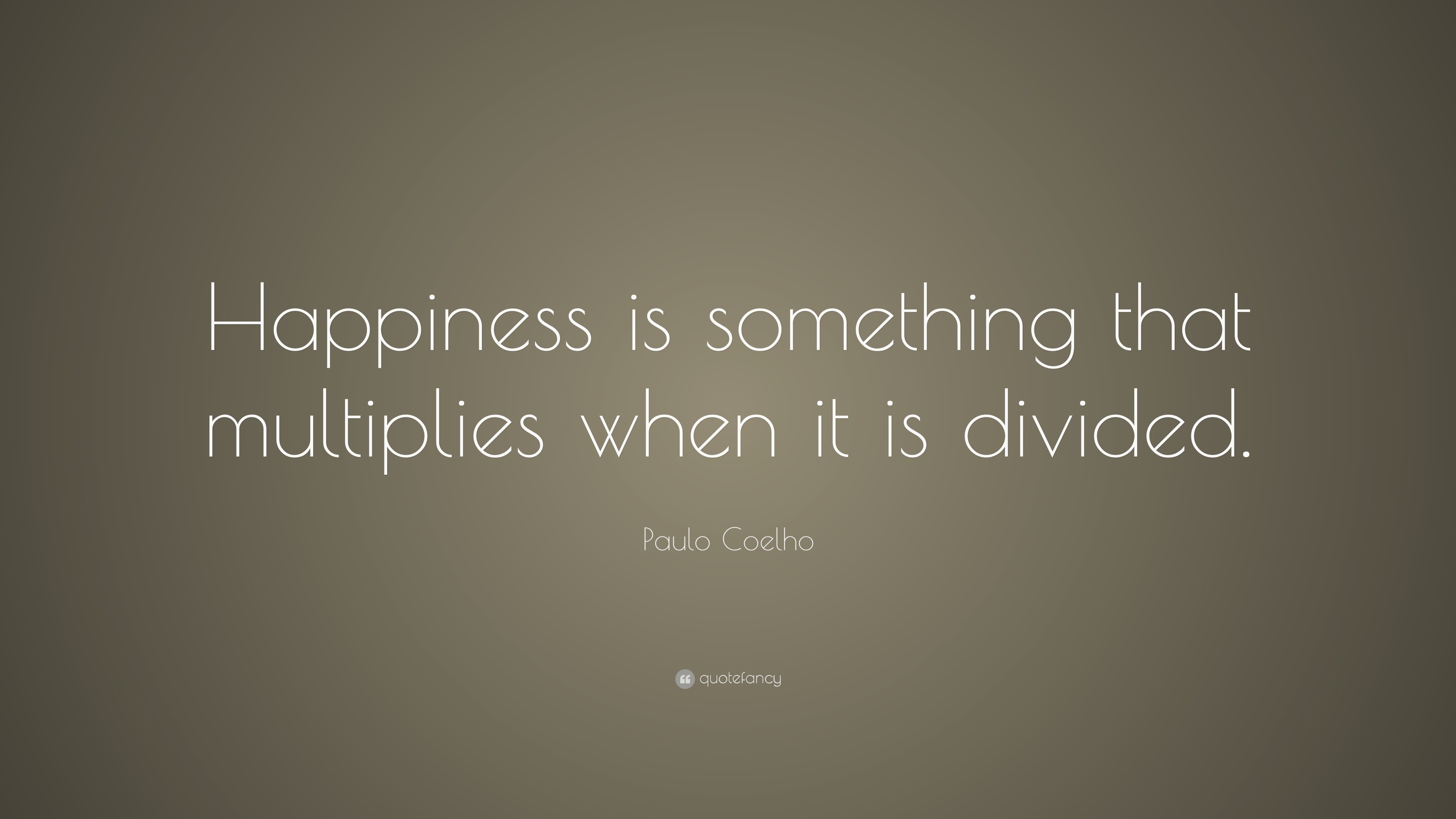 Paulo Coelho Quote: “Happiness is something that multiplies when it is ...