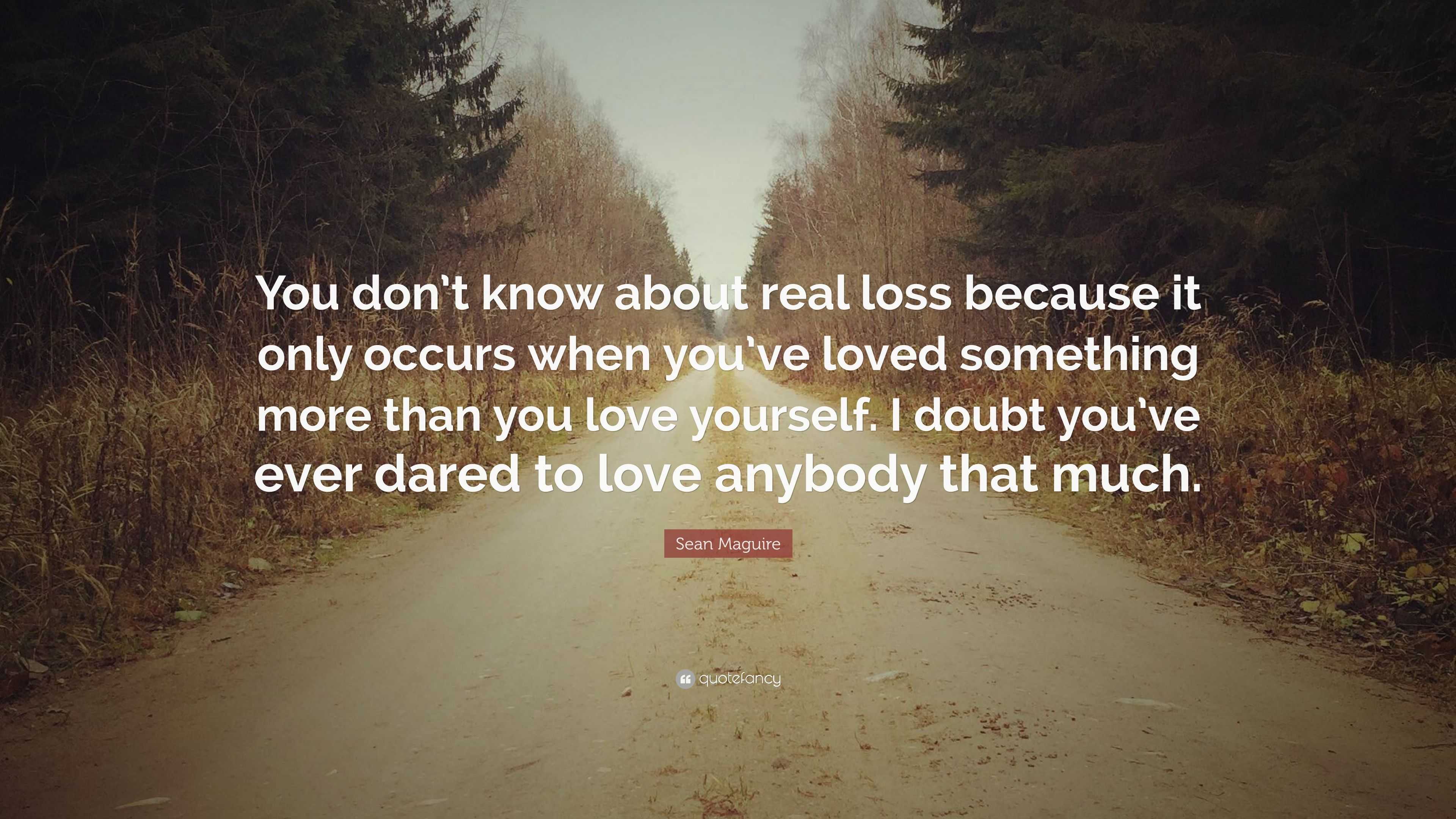 Sean Maguire Quote: “You don’t know about real loss because it only ...