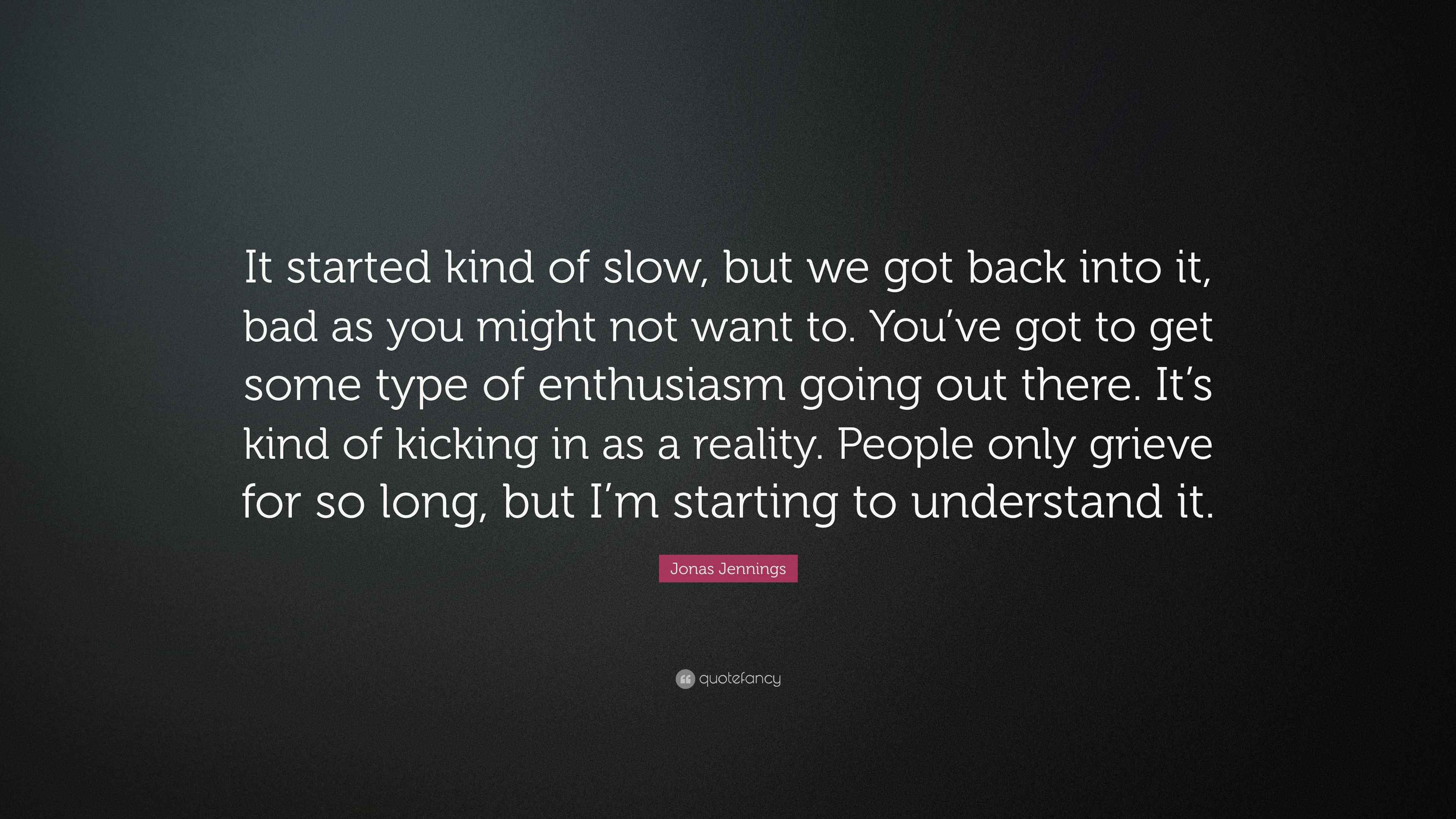 Jonas Jennings Quote “It started kind of slow, but we got back into it