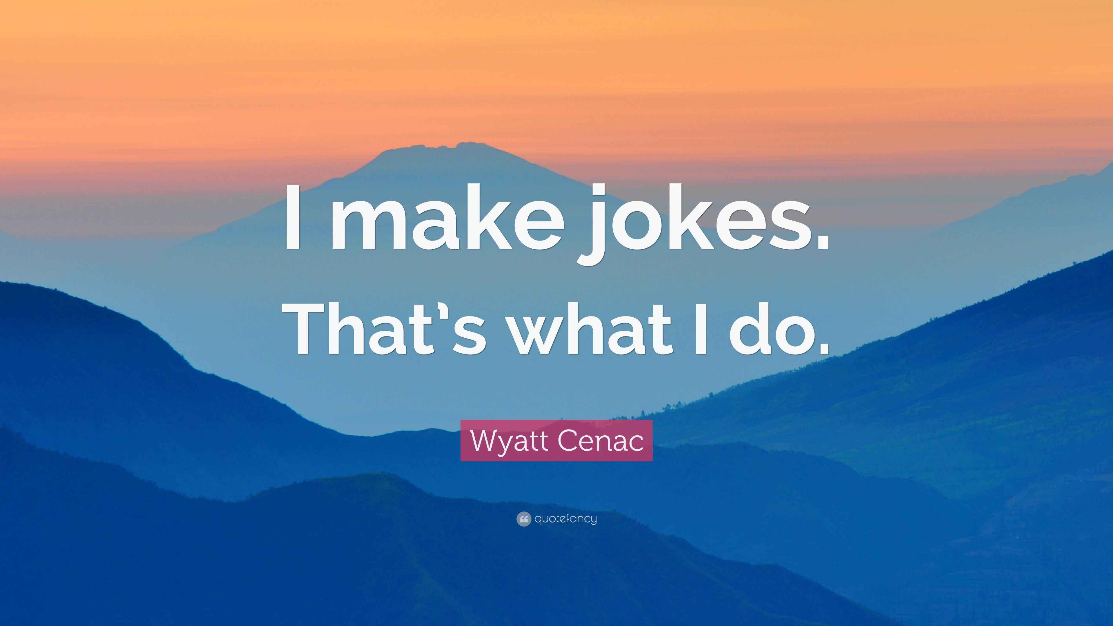 Wyatt Cenac Quote: “I make jokes. That’s what I do.”