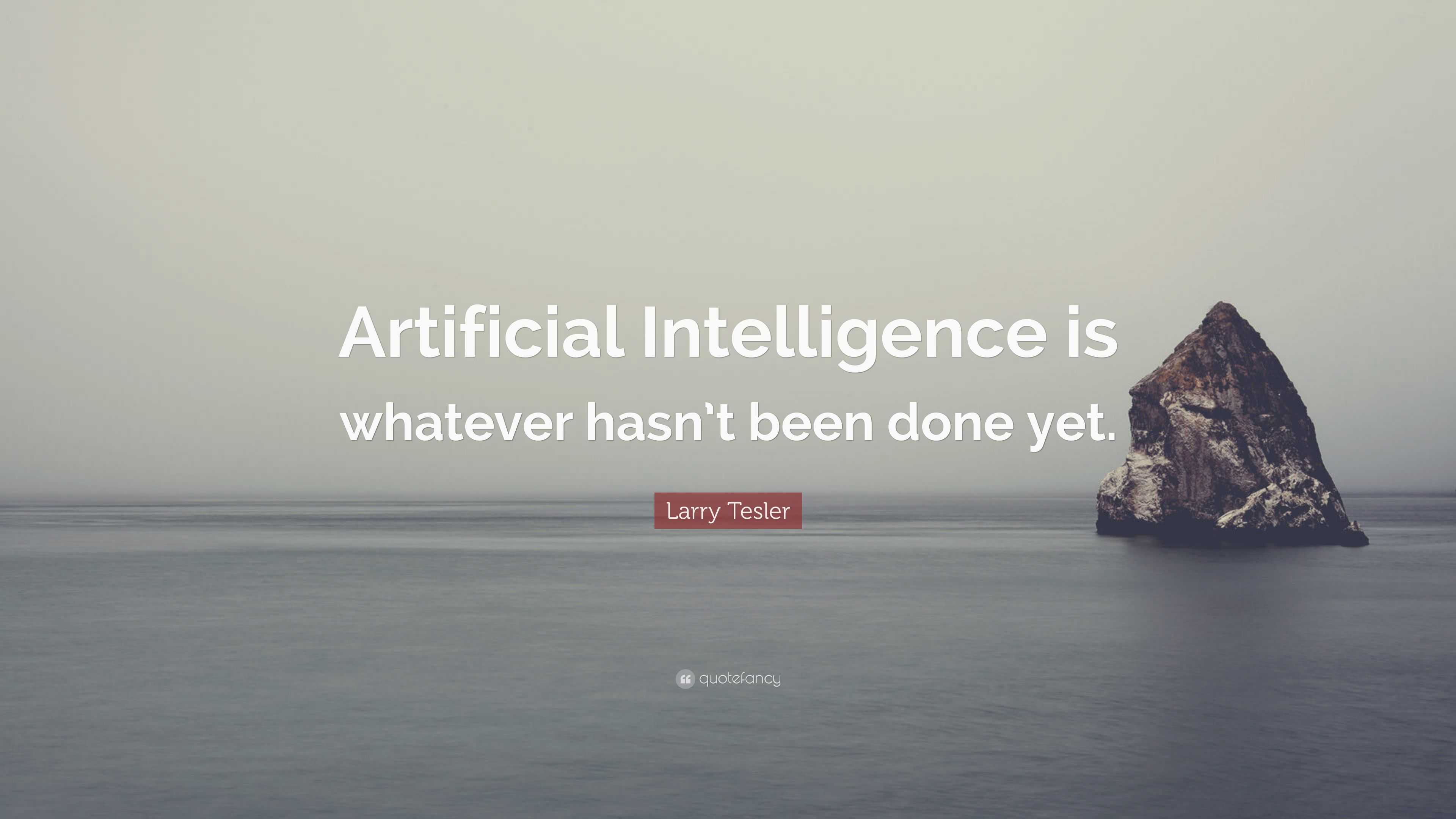 Larry Tesler Quote: “Artificial Intelligence is whatever hasn’t been ...