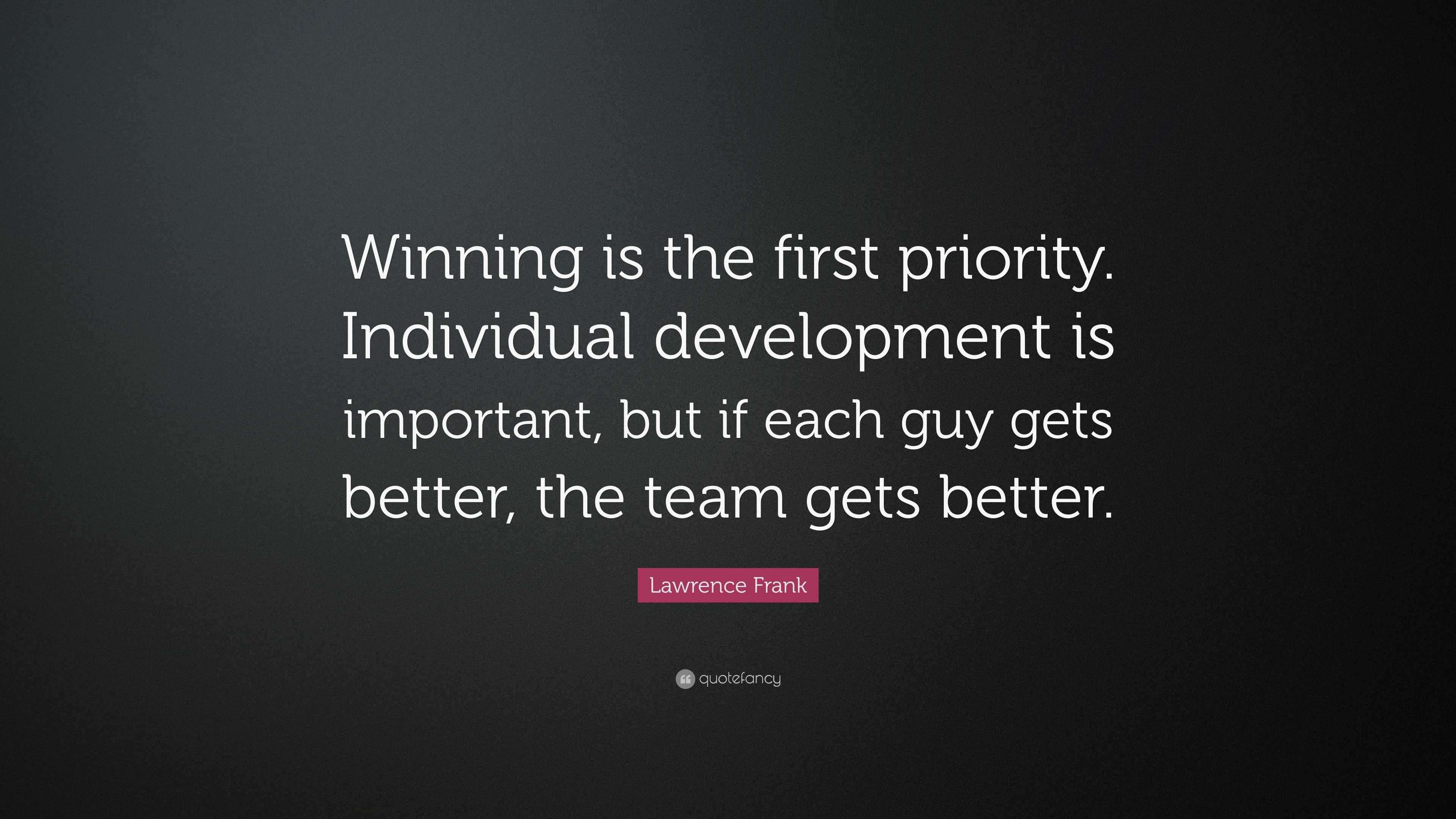 Lawrence Frank Quote: “winning Is The First Priority. Individual 