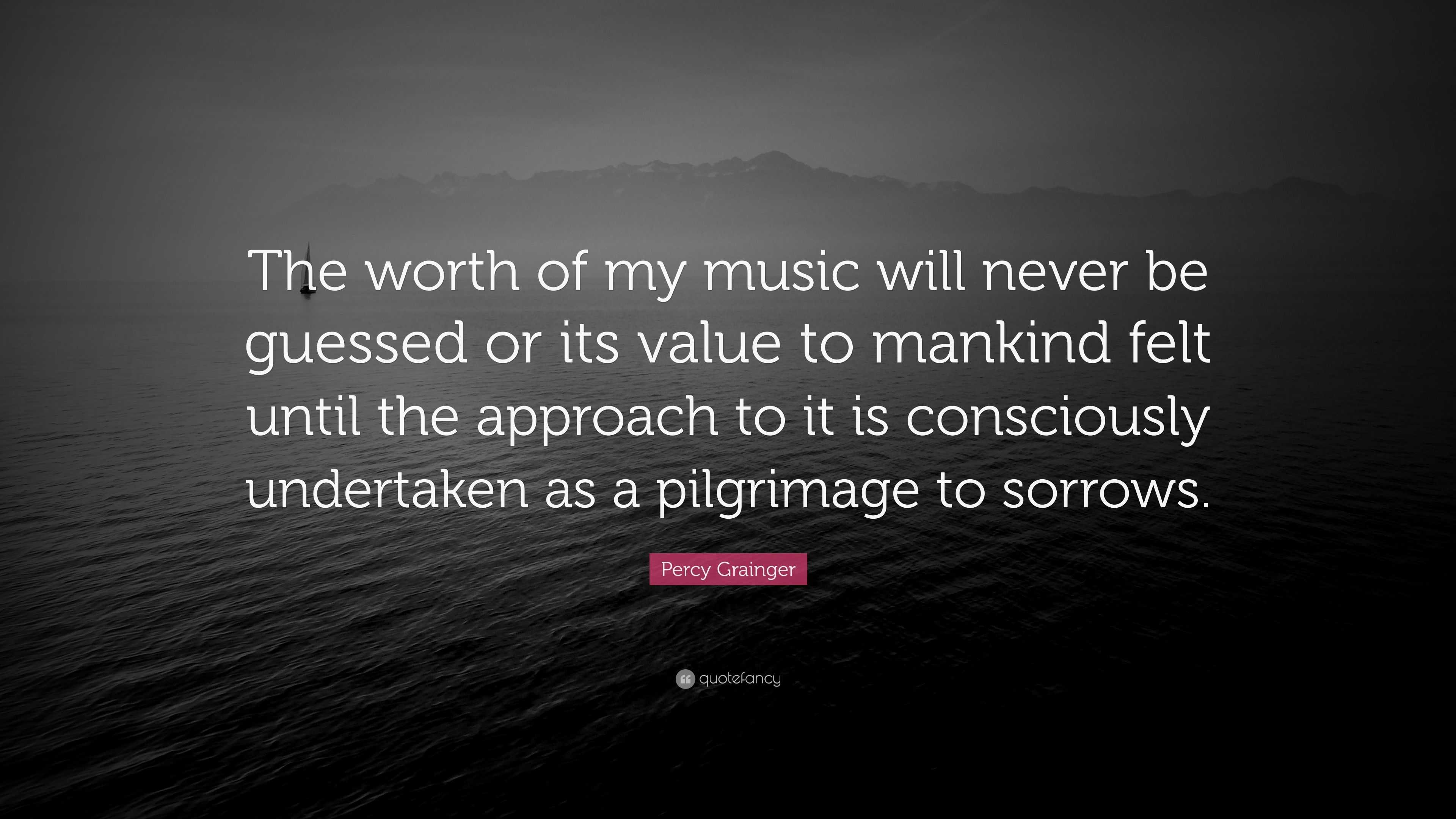 Percy Grainger Quote: “The worth of my music will never be guessed or ...