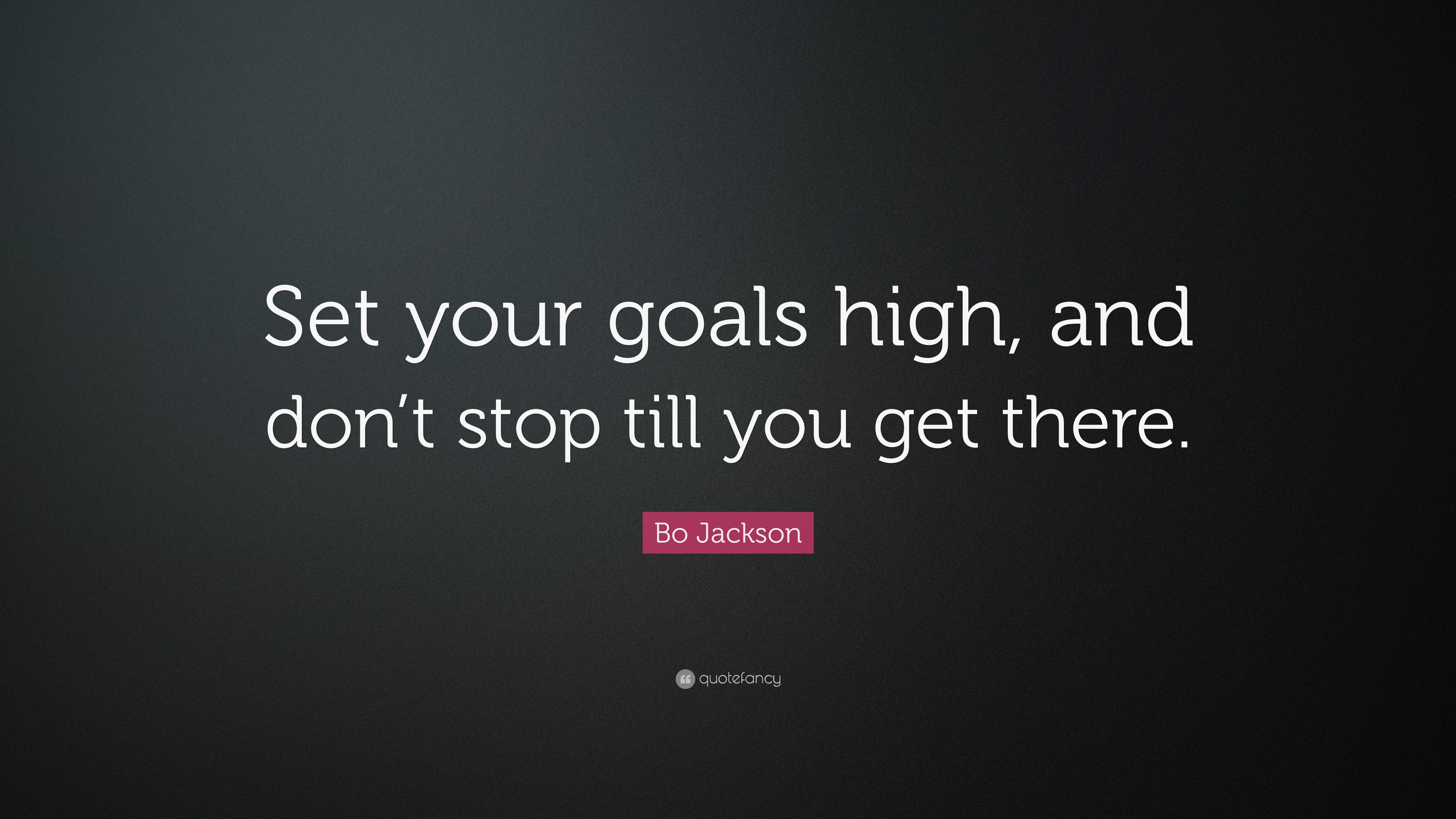 Bo Jackson Quote: “Set your goals high, and don’t stop till you get there.”