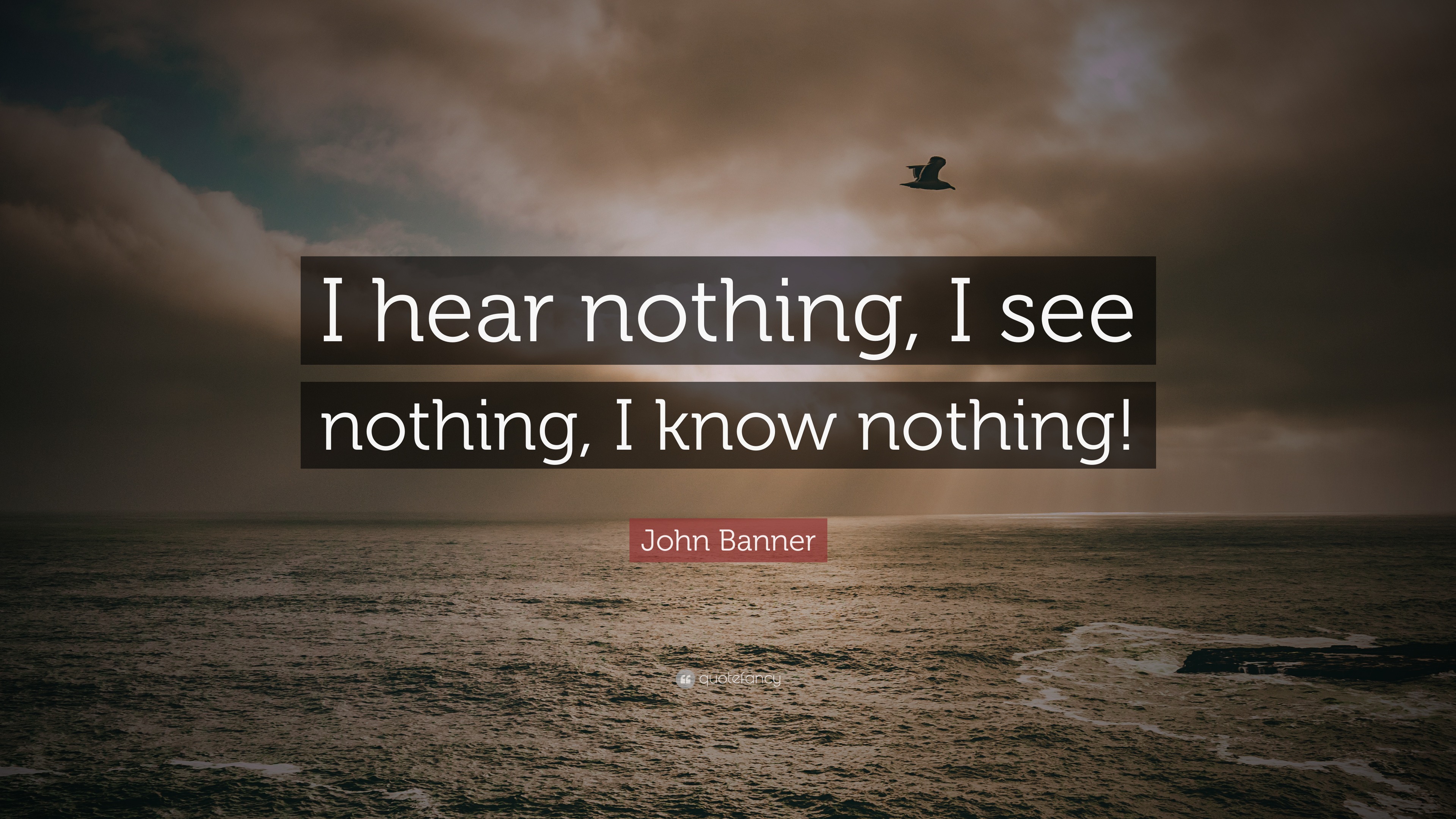 john-banner-quote-i-hear-nothing-i-see-nothing-i-know-nothing