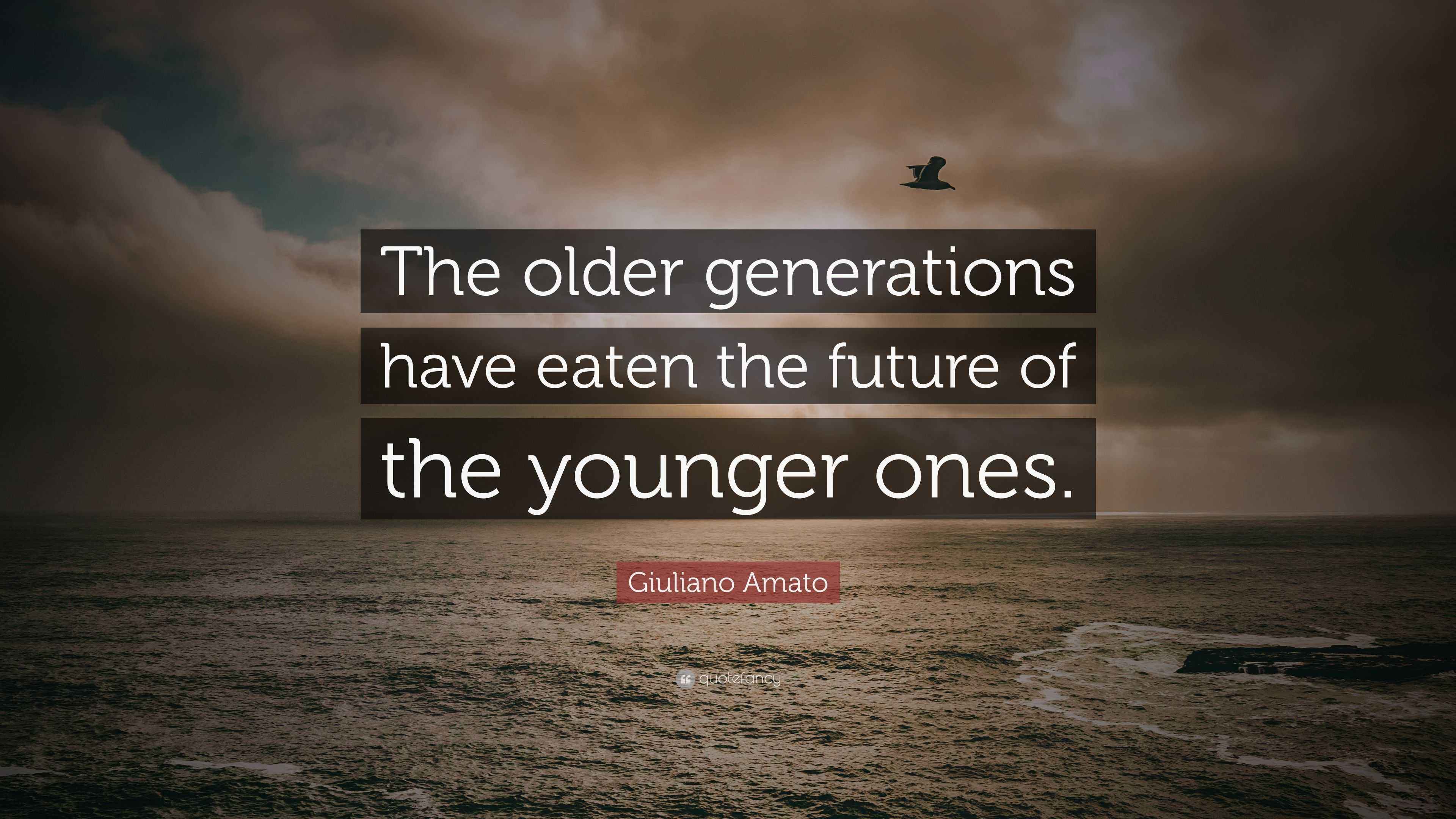 Giuliano Amato Quote: “The older generations have eaten the future of ...