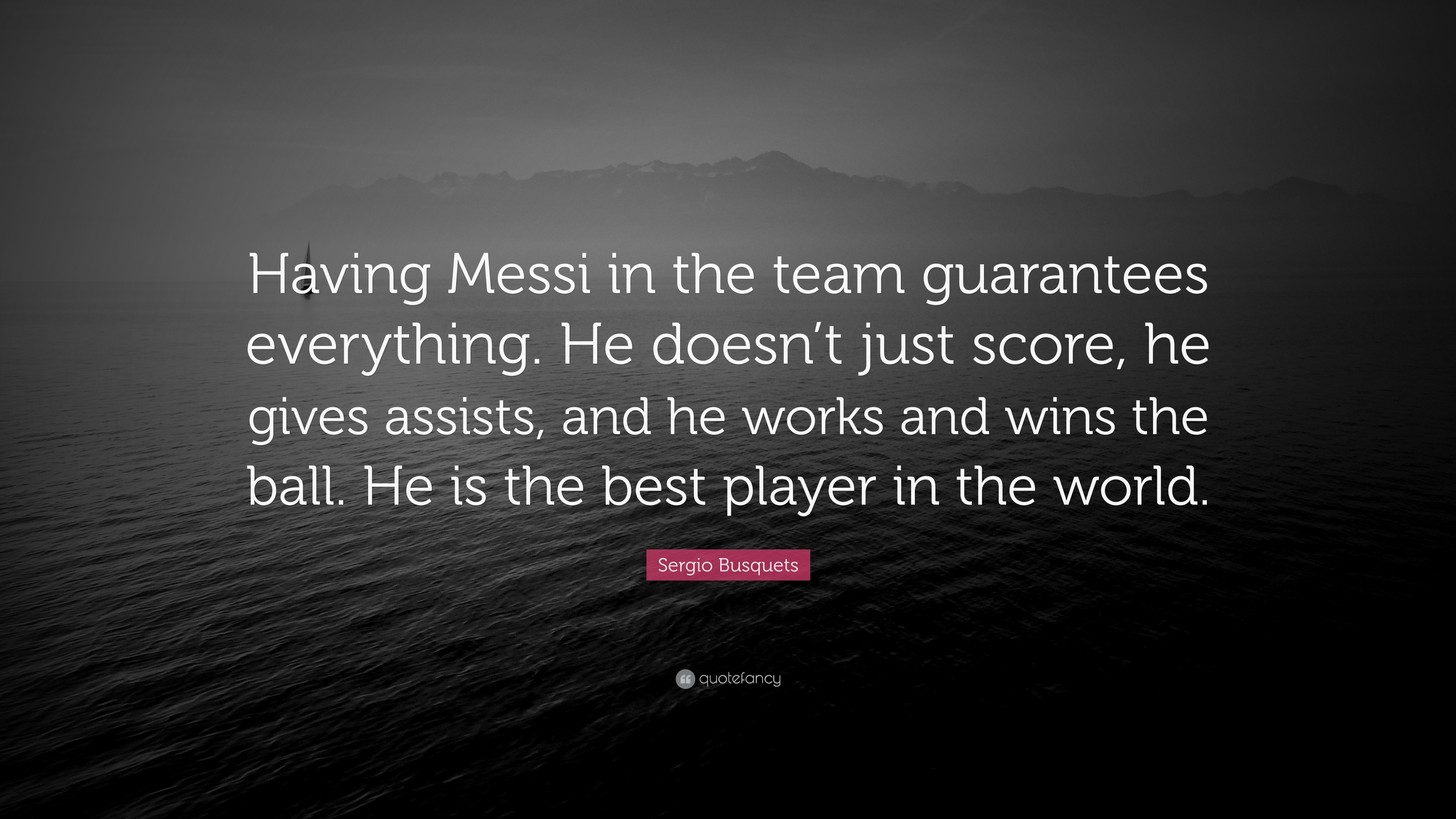 Sergio Busquets Quote “Having Messi in the team guarantees everything