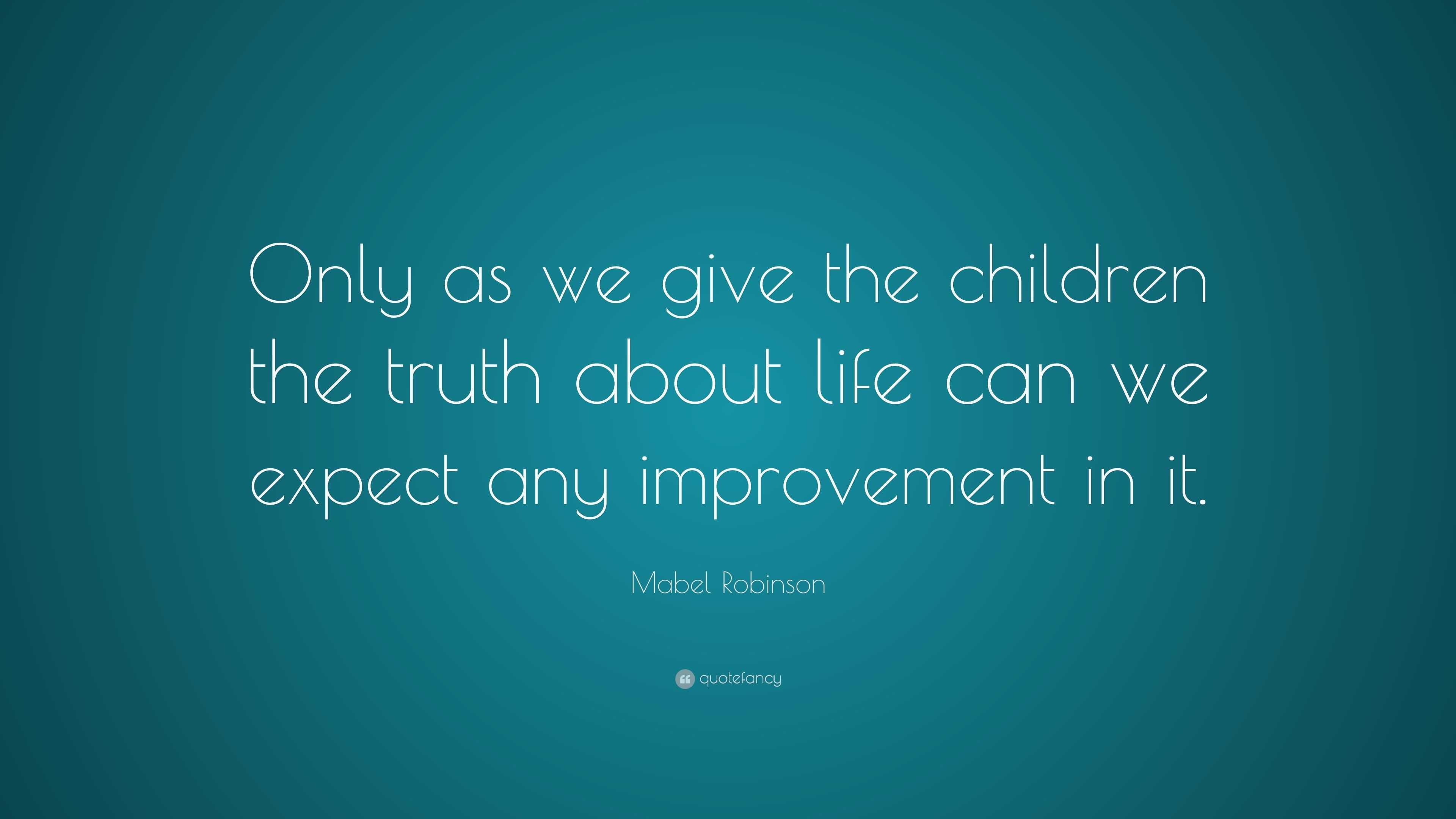 Mabel Robinson Quote: “Only as we give the children the truth about ...