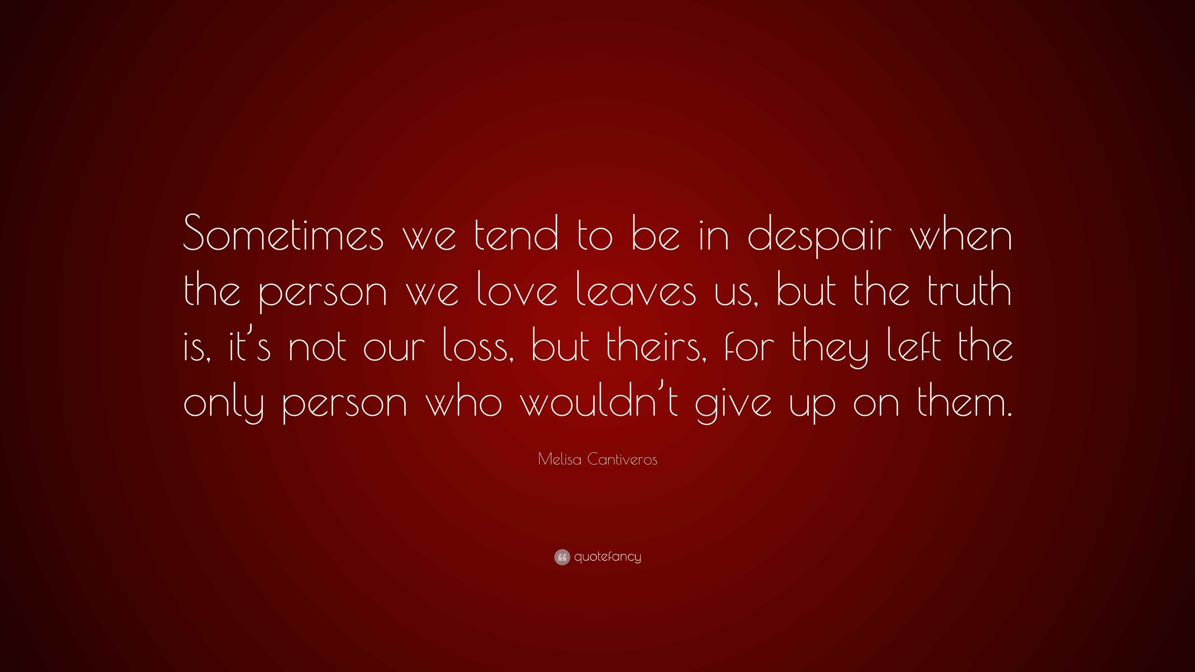 Melisa Cantiveros Quote: “Sometimes we tend to be in despair when the ...