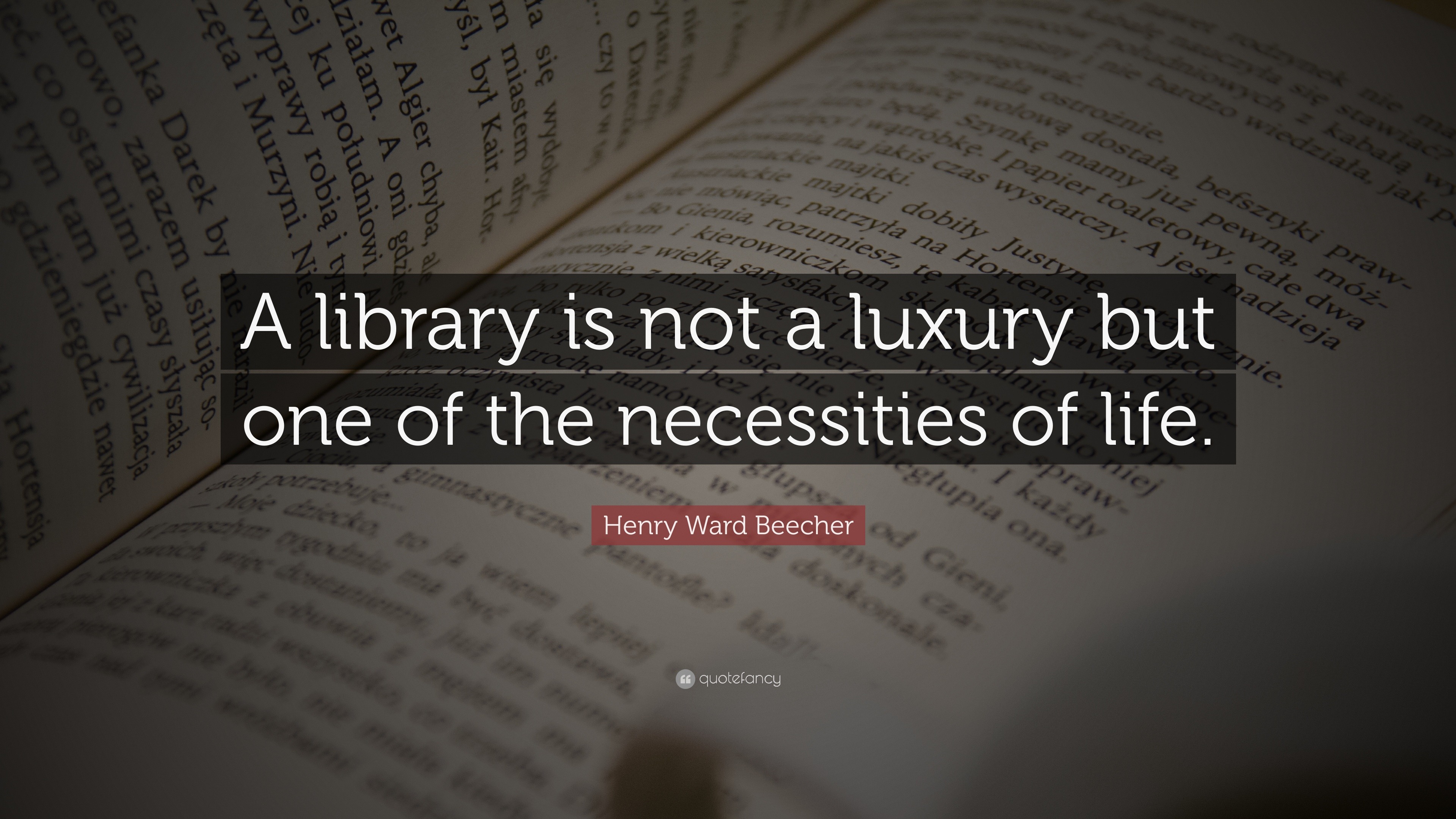 Henry Ward Beecher Quote “a Library Is Not A Luxury But One Of The Necessities Of Life ”