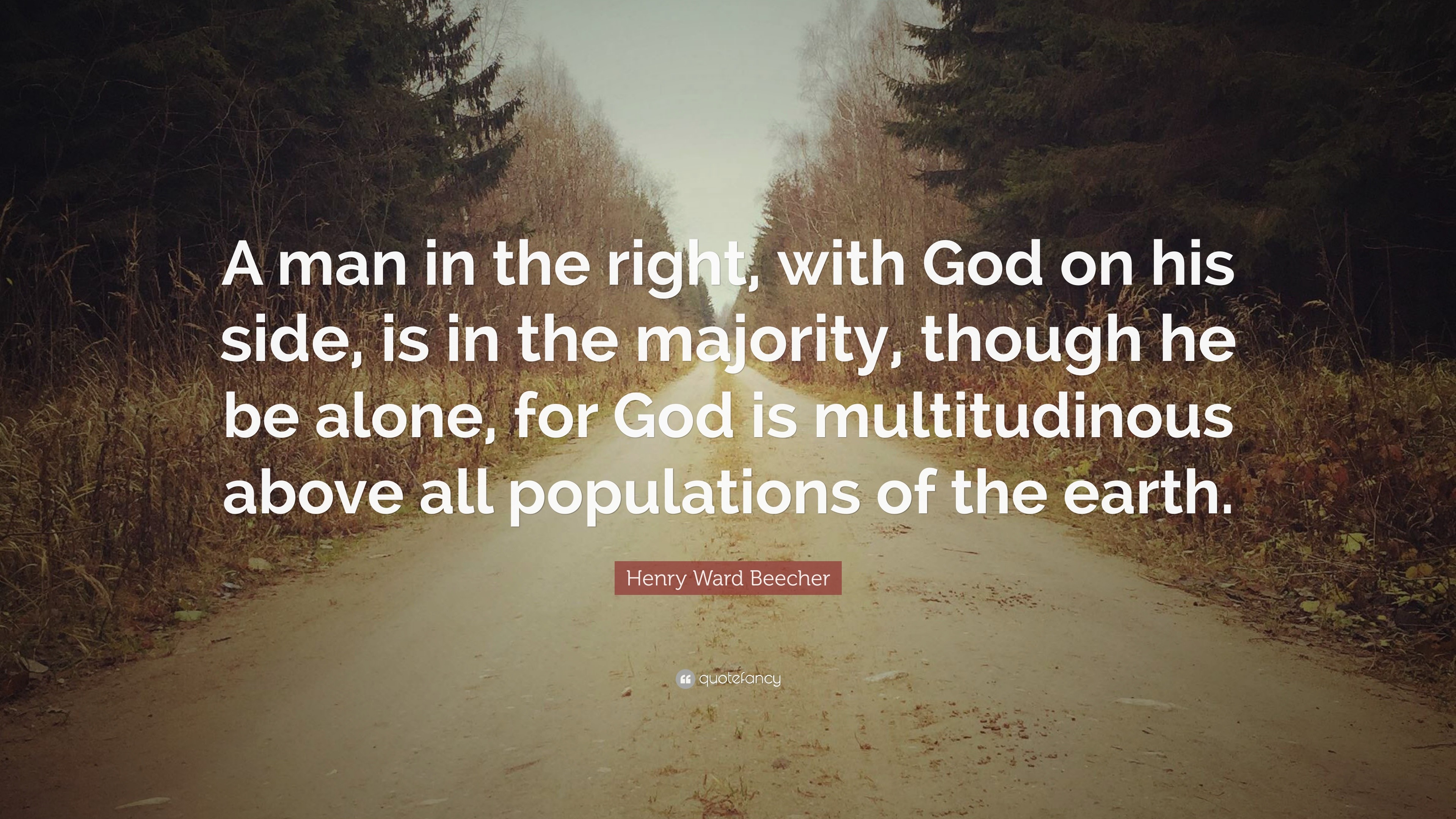 Henry Ward Beecher Quote: “A man in the right, with God on his side, is ...