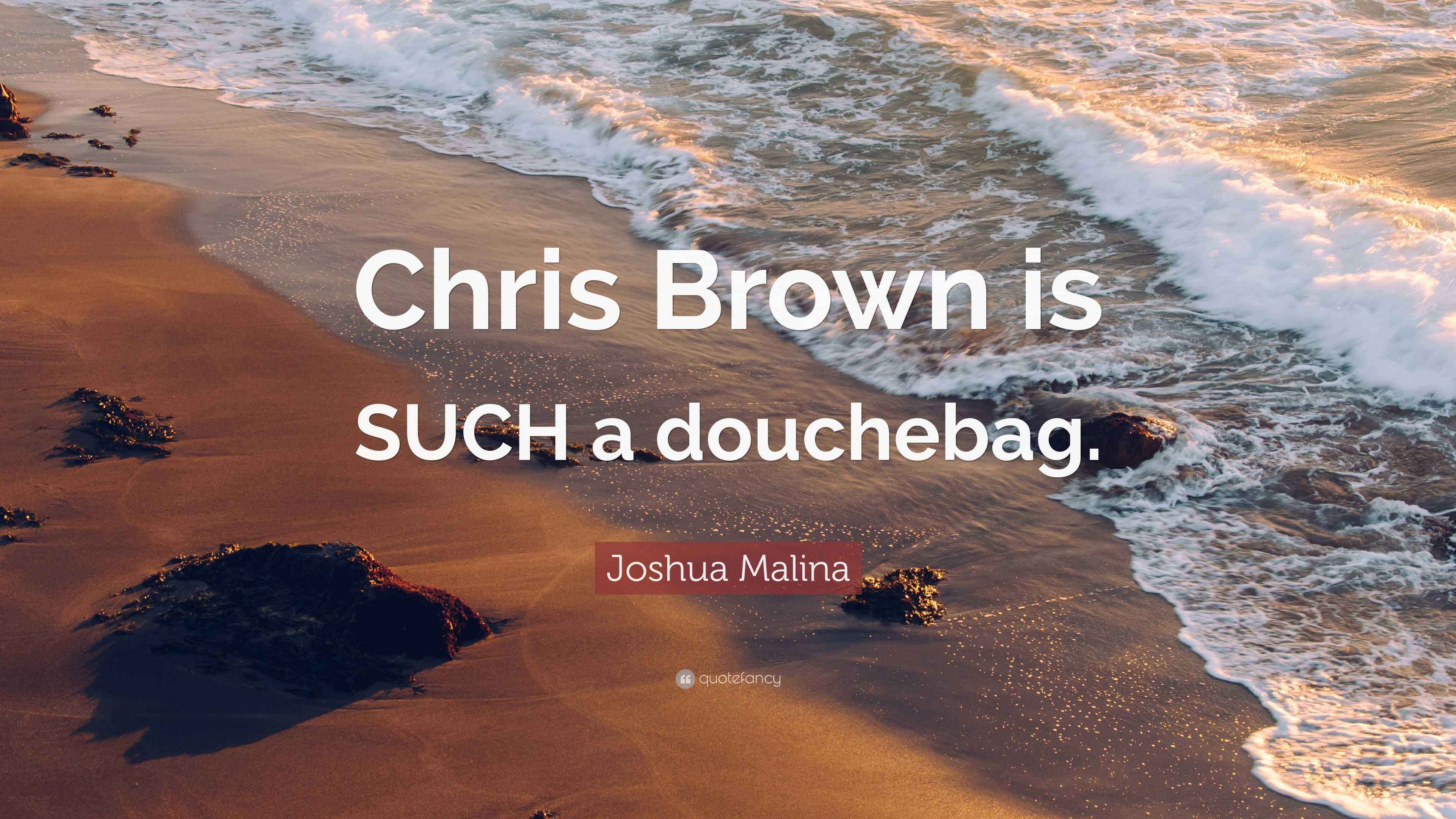 Joshua Malina Quote “Chris Brown is SUCH a douchebag.”