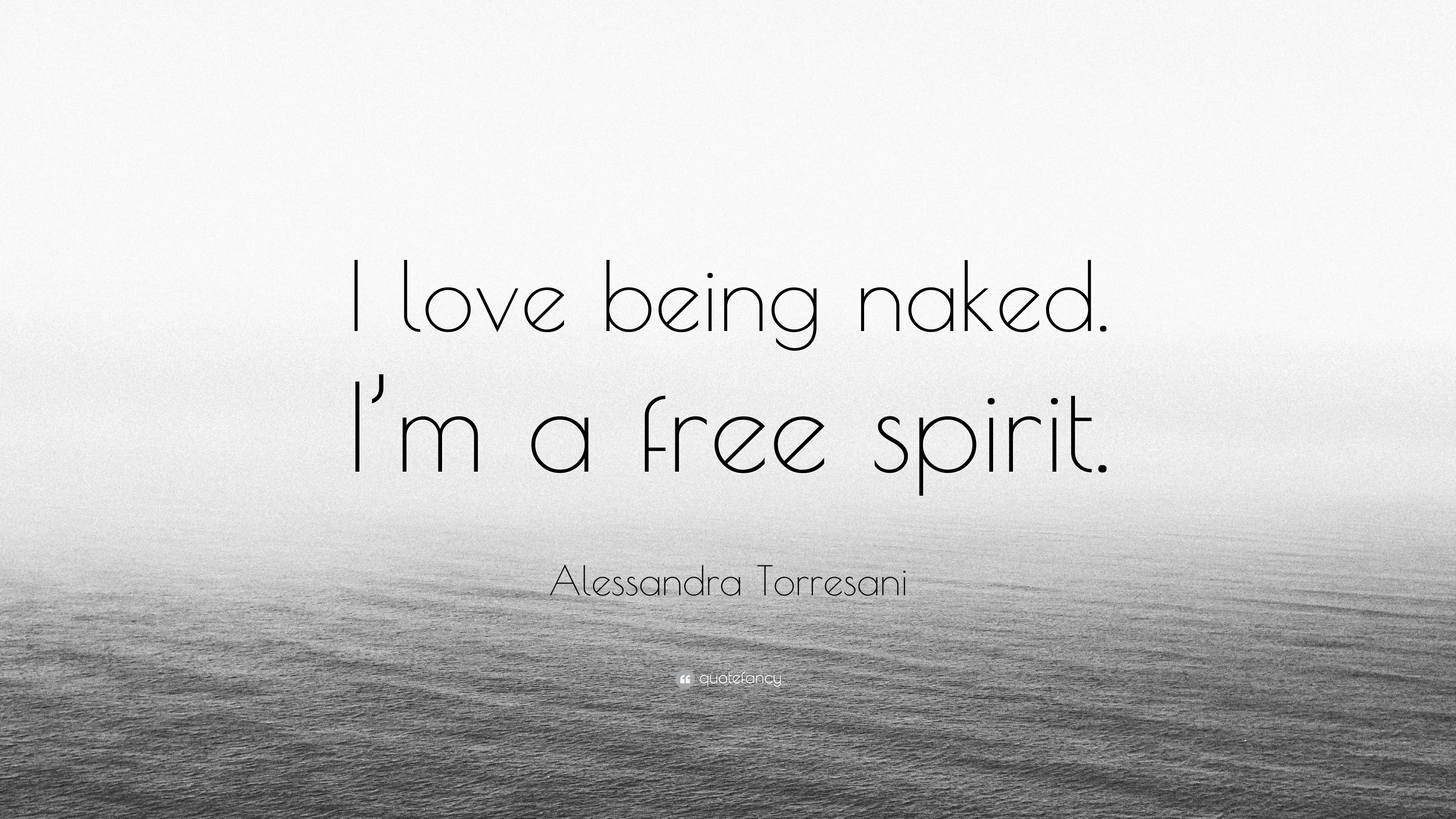 Alessandra Torresani Quote “i Love Being Naked I M A Free Spirit ”