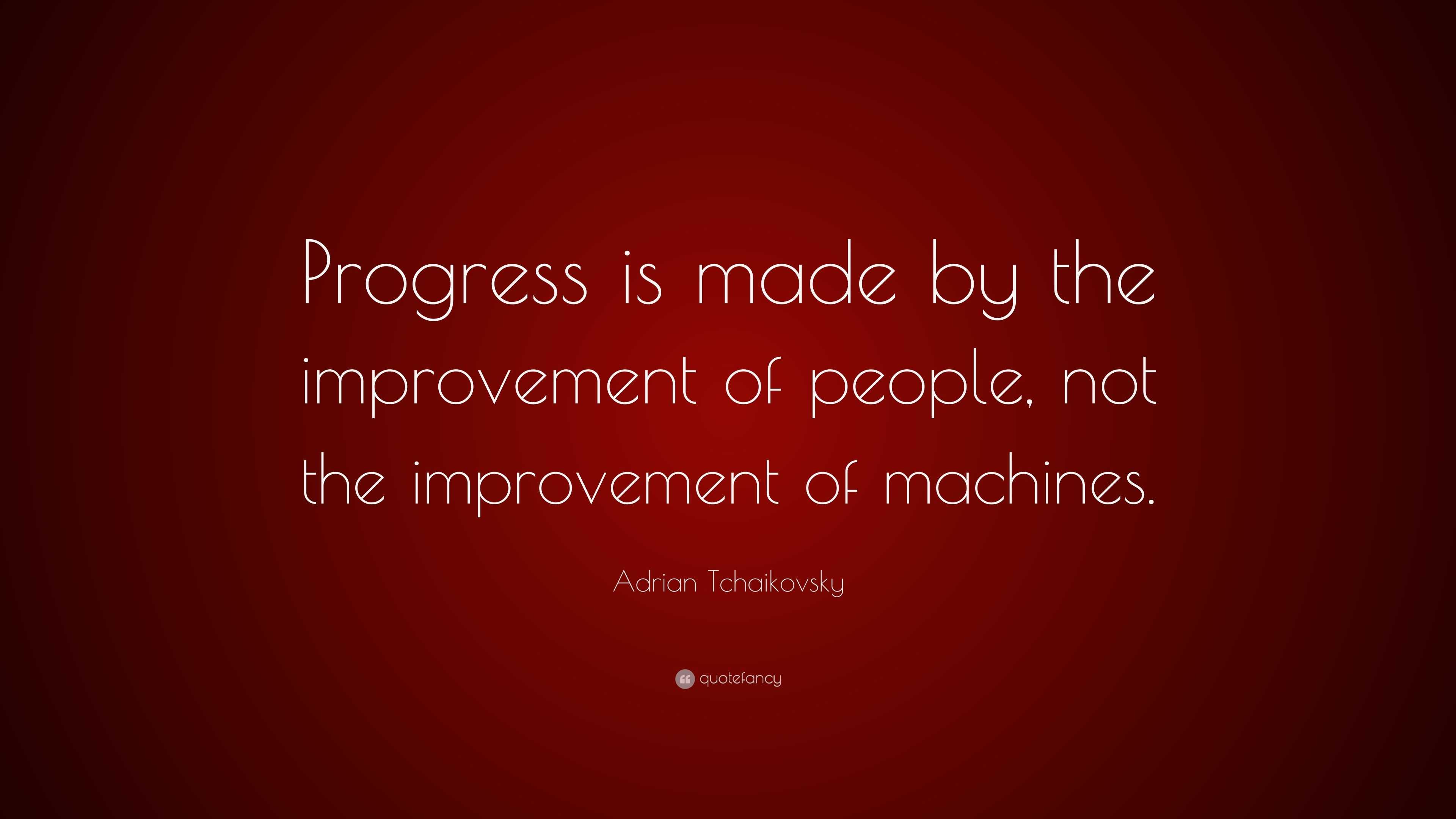 adrian-tchaikovsky-quote-progress-is-made-by-the-improvement-of