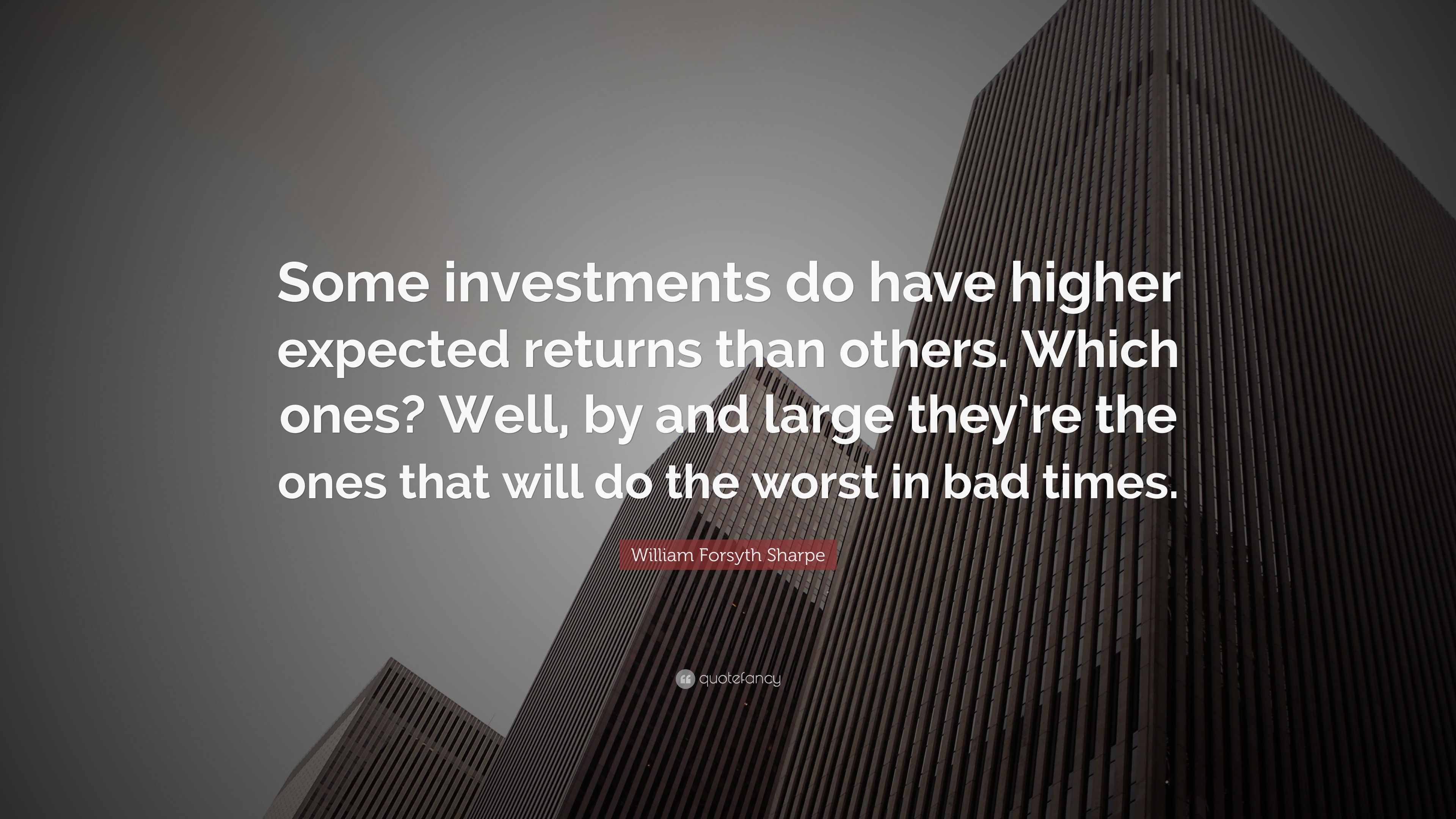 William Forsyth Sharpe Quote: “Some investments do have higher expected ...