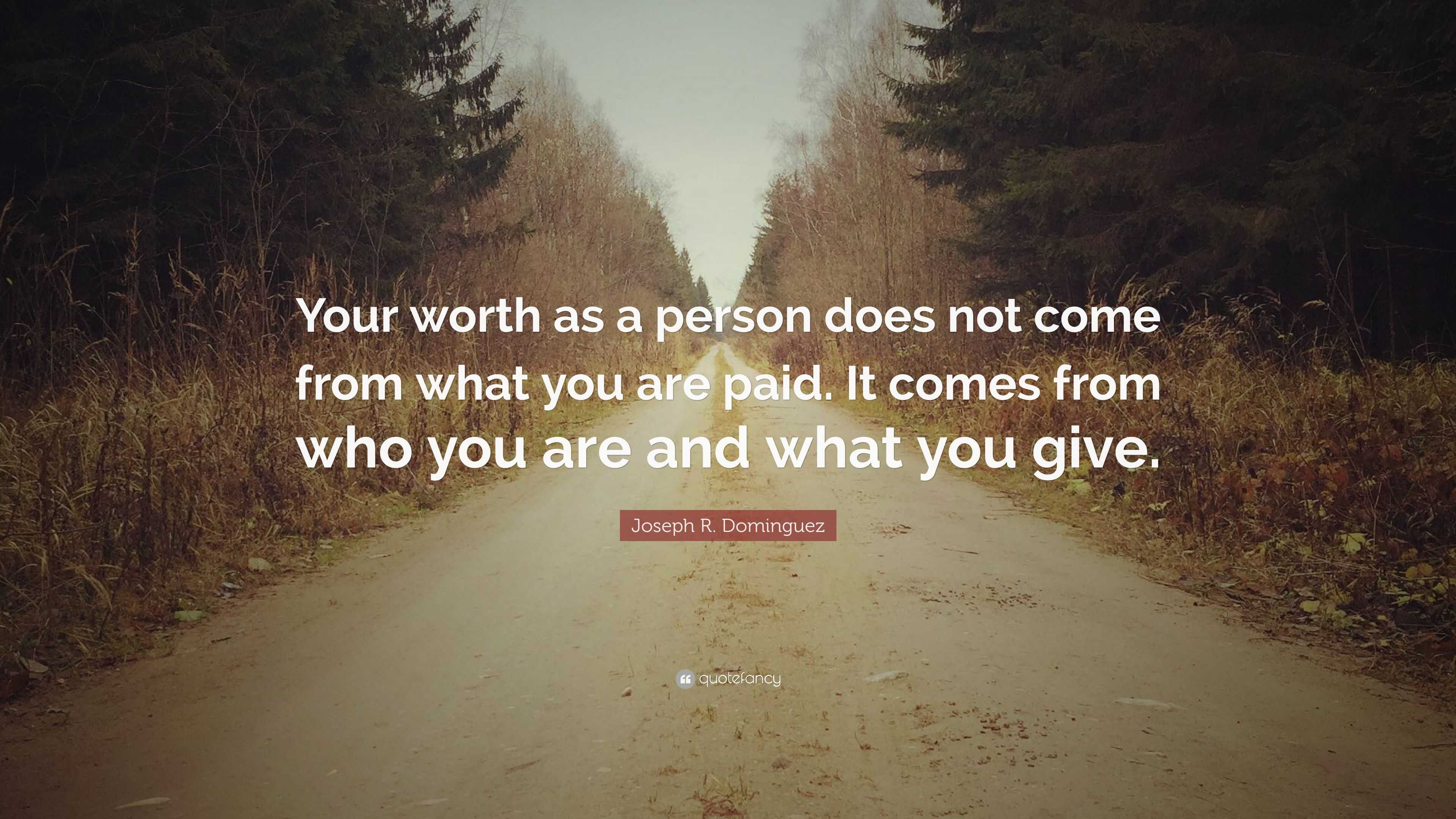Joseph R. Dominguez Quote: “Your worth as a person does not come from ...