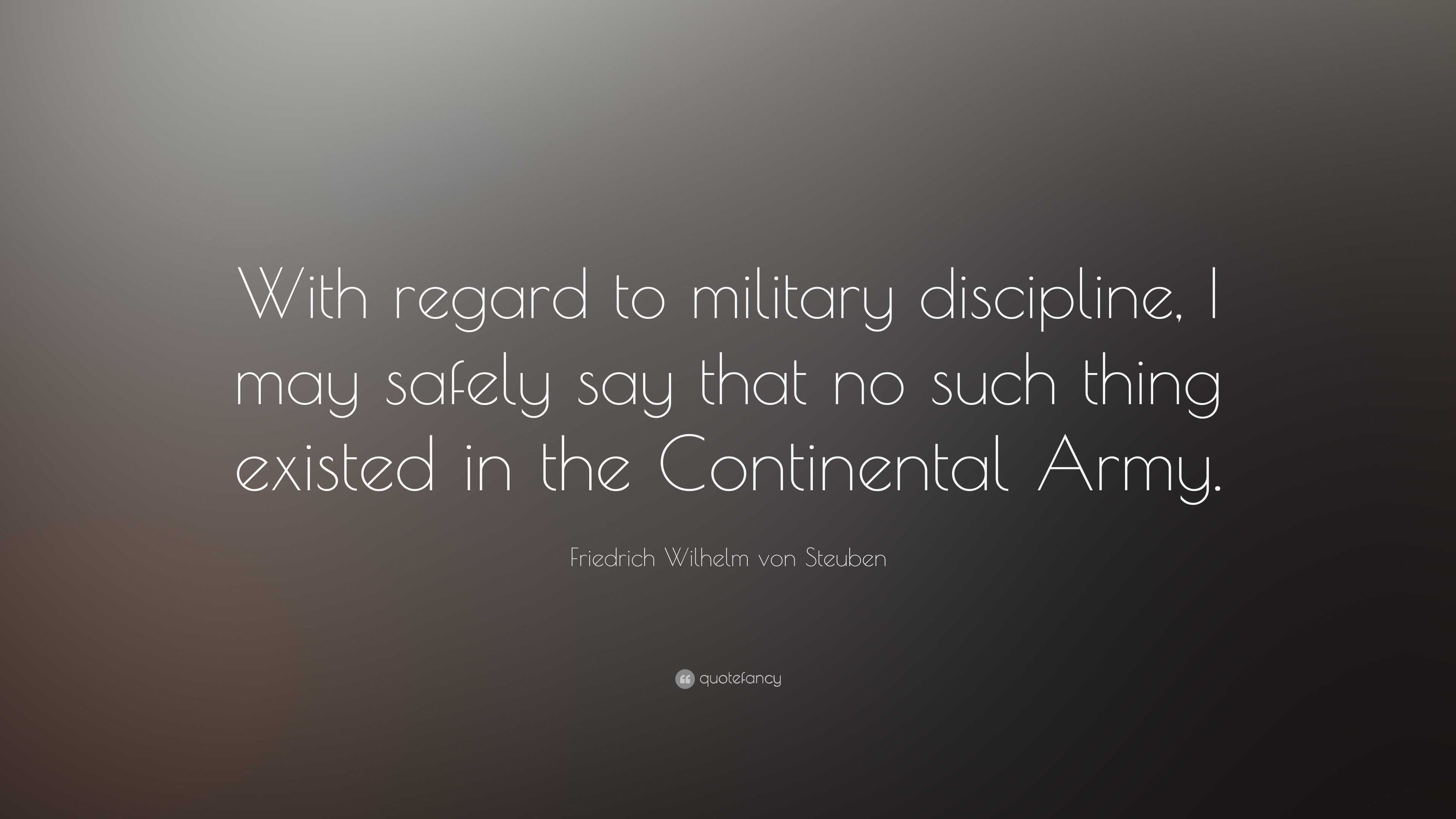 Friedrich Wilhelm von Steuben Quote: “With regard to military
