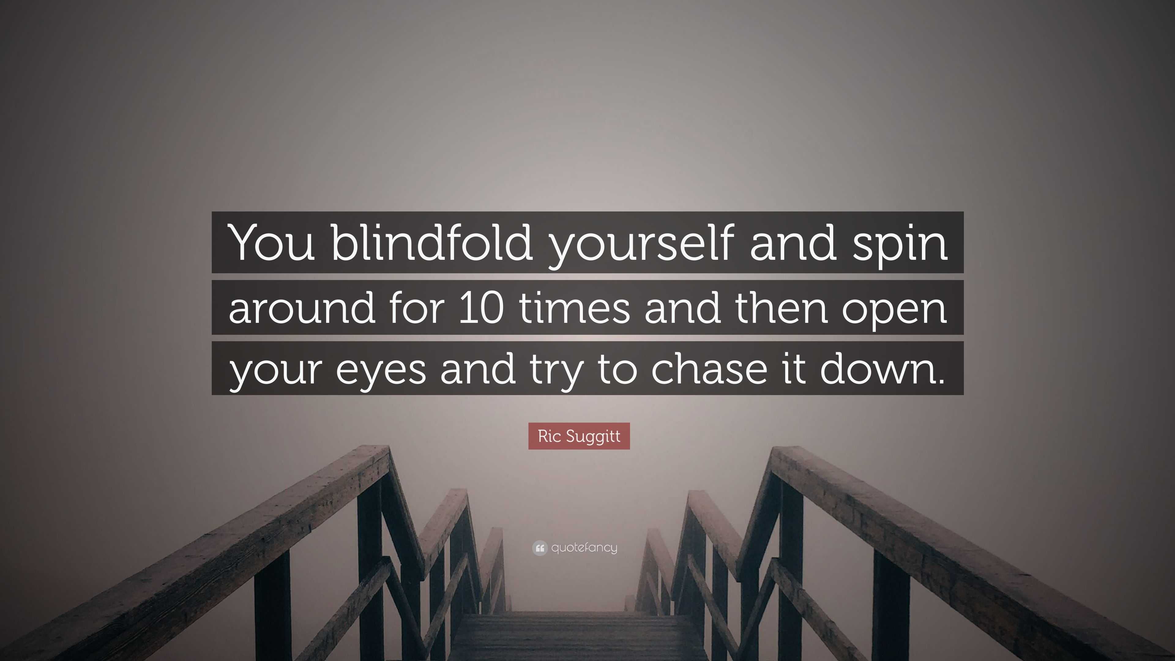 Ric Suggitt Quote You Blindfold Yourself And Spin Around For 10 Images, Photos, Reviews