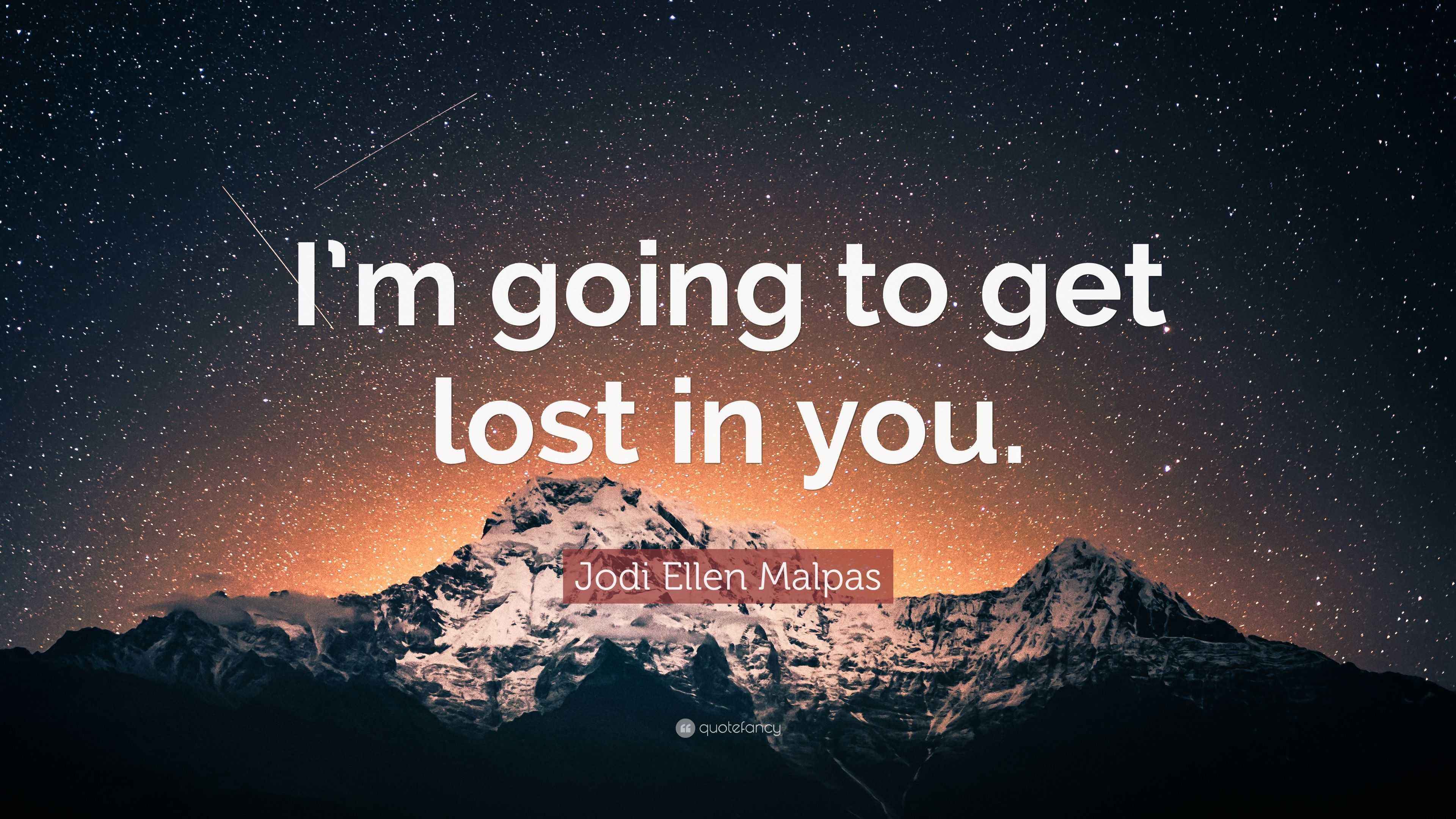 Jodi Ellen Malpas Quote: “I’m going to get lost in you.”