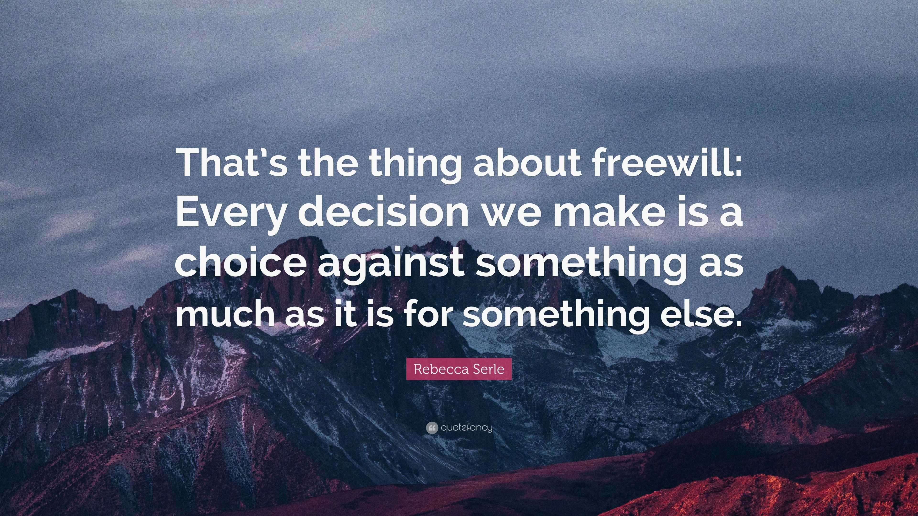 Rebecca Serle Quote: “That’s the thing about freewill: Every decision ...