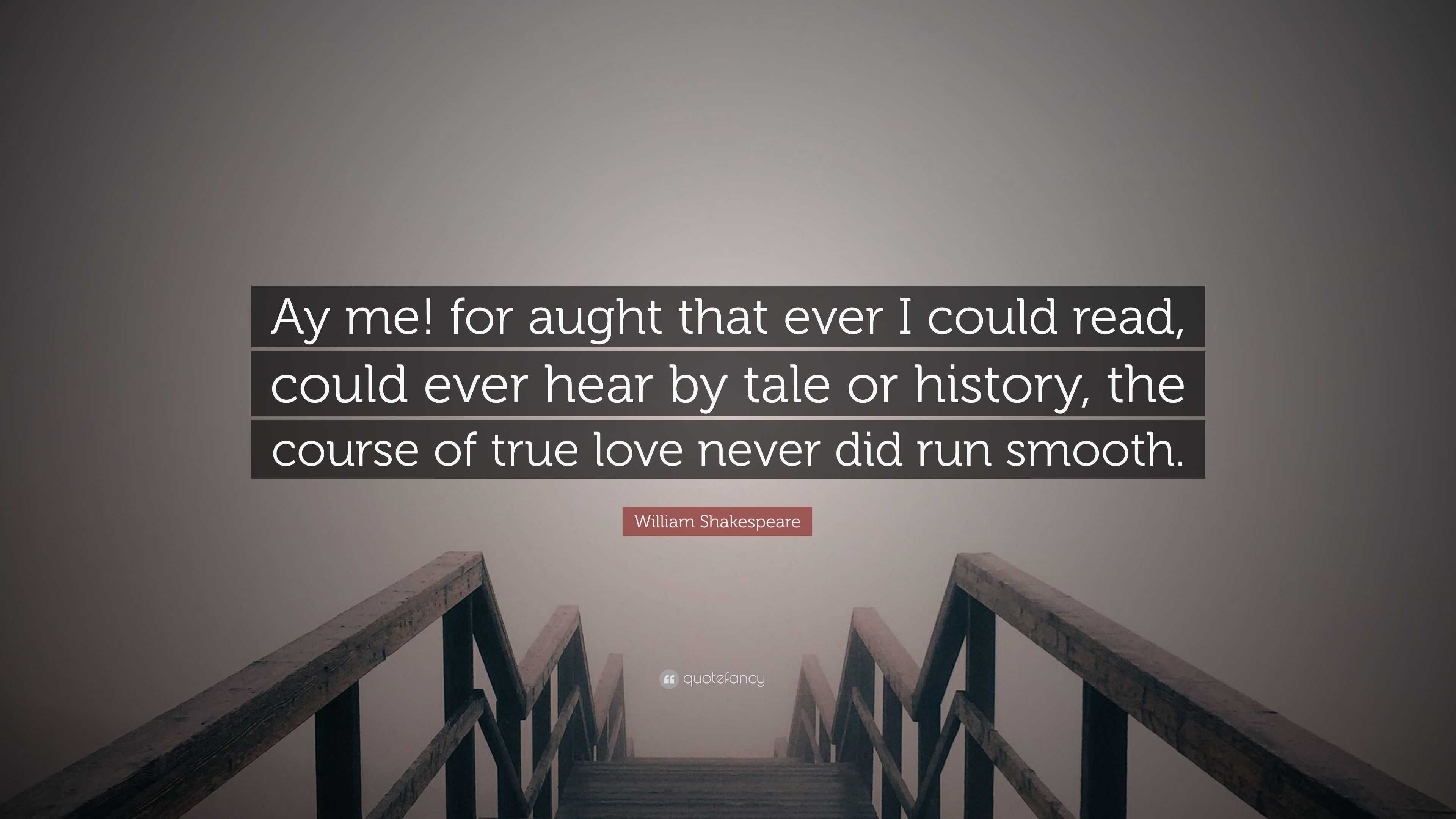 William Shakespeare Quote “Ay me for aught that ever I could read