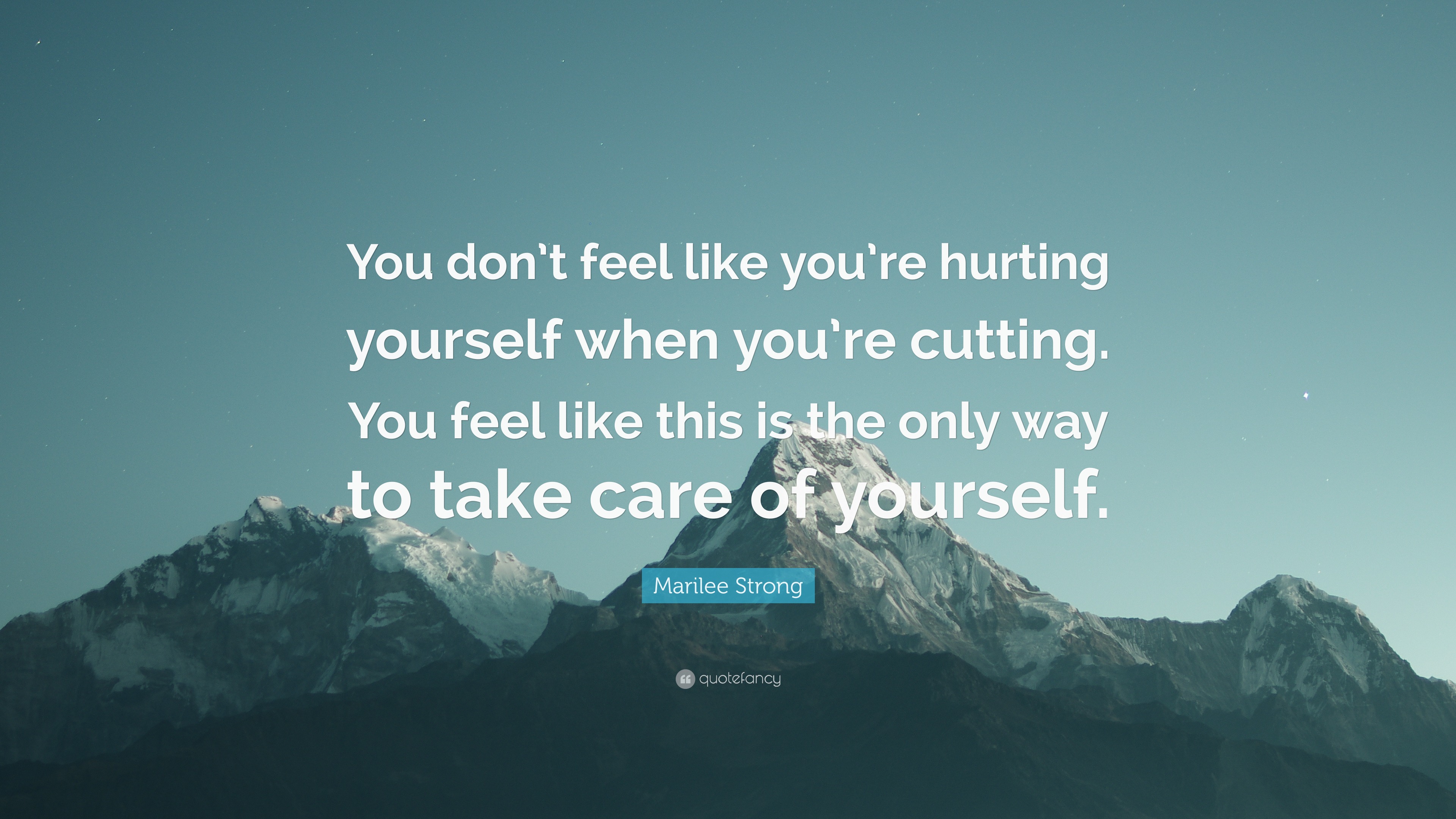 Marilee Strong Quote You Don t Feel Like You re Hurting Yourself When 