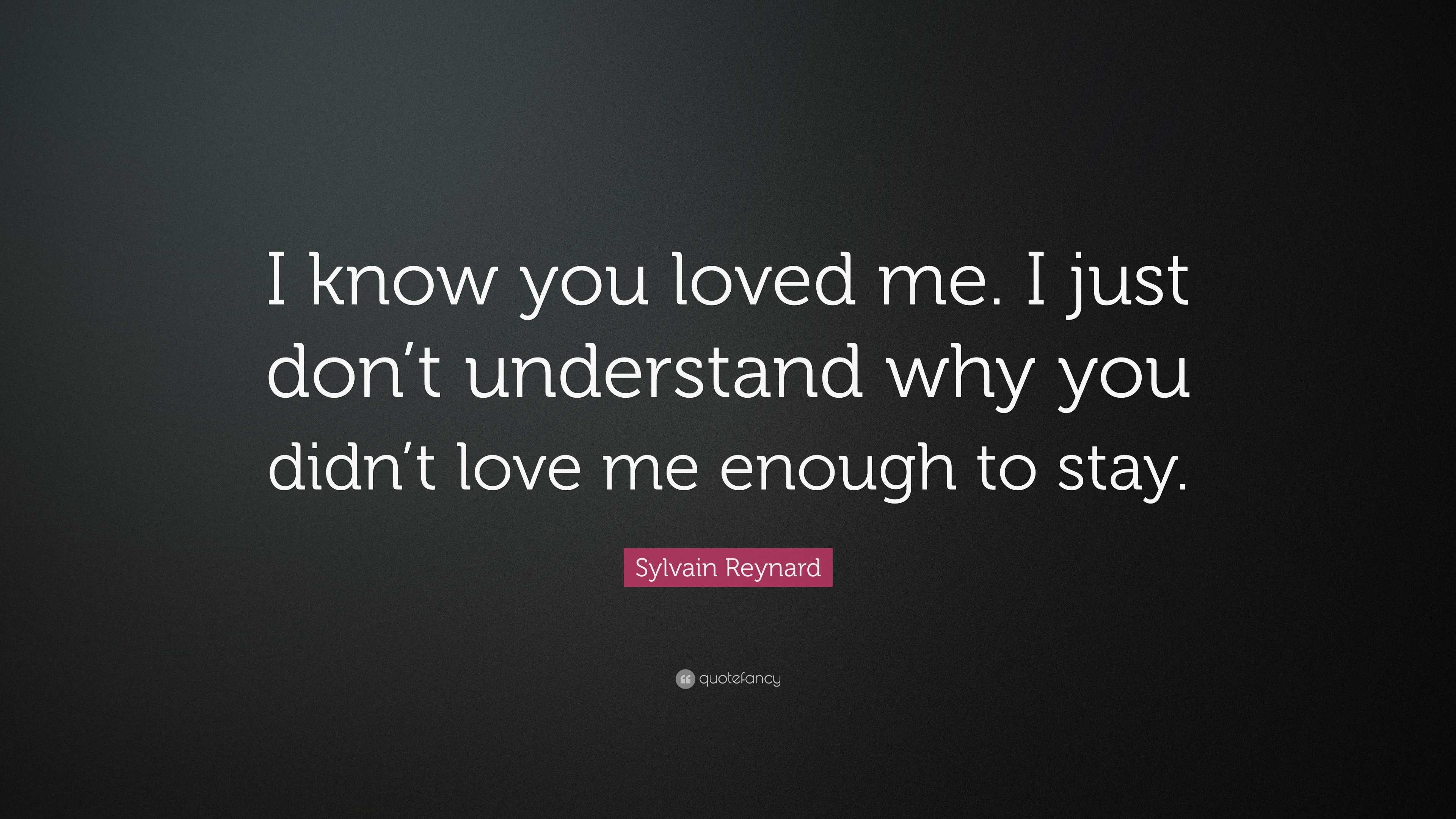 Sylvain Reynard Quote I Know You Loved Me I Just Don T Understand Why You Didn