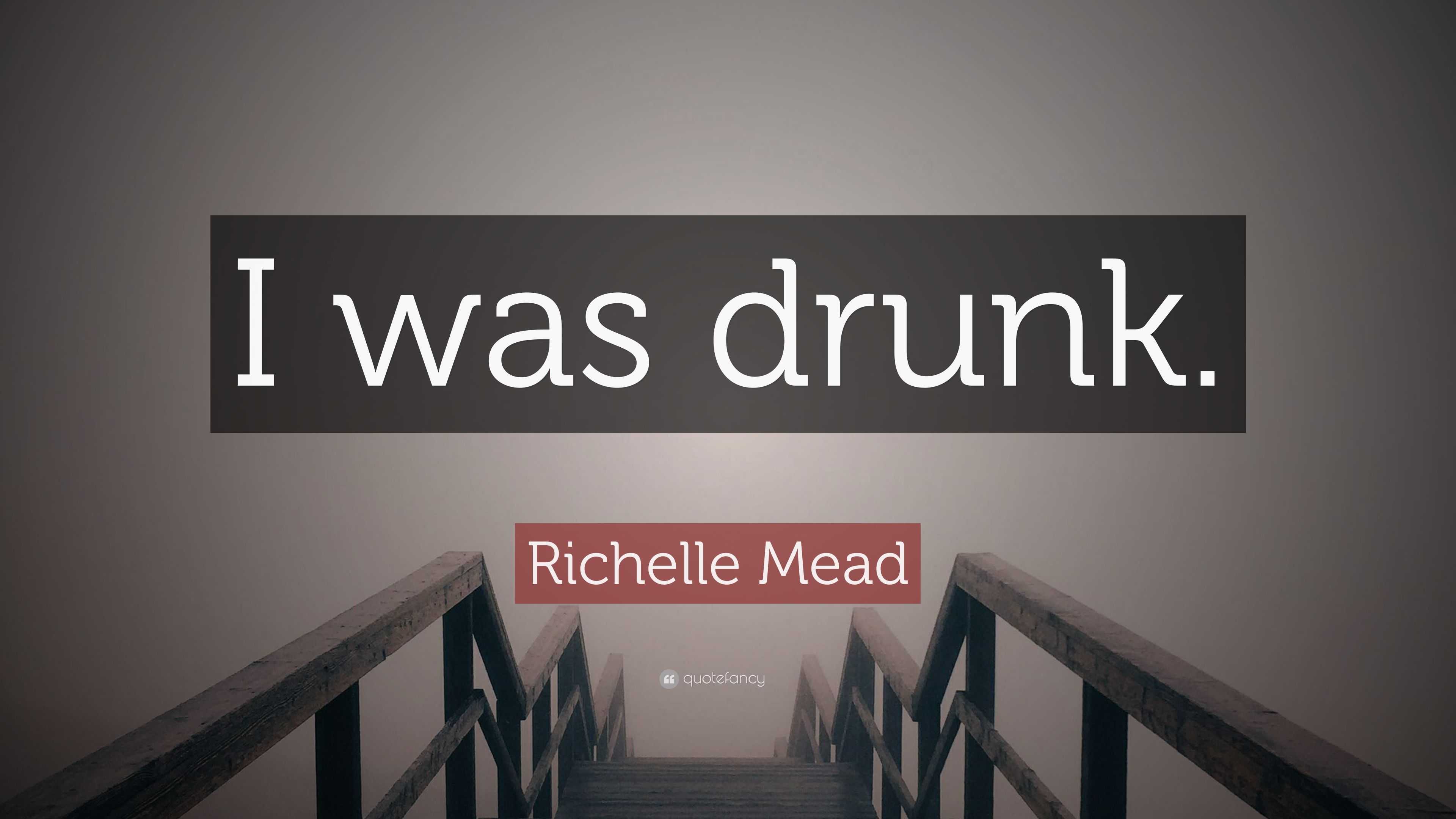 Richelle Mead Quote “i Was Drunk” 3003