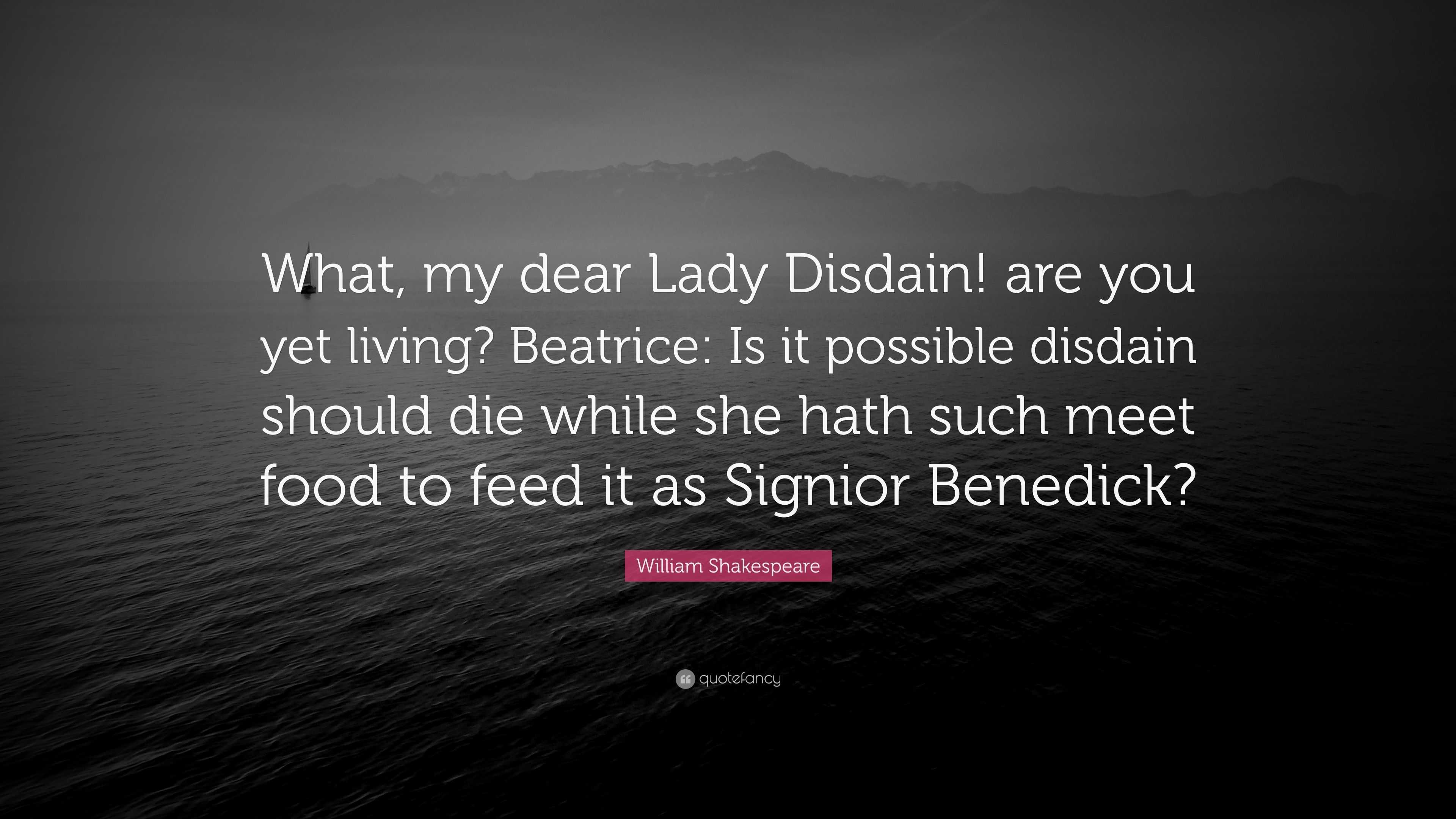 William Shakespeare Quote What my dear Lady Disdain are you