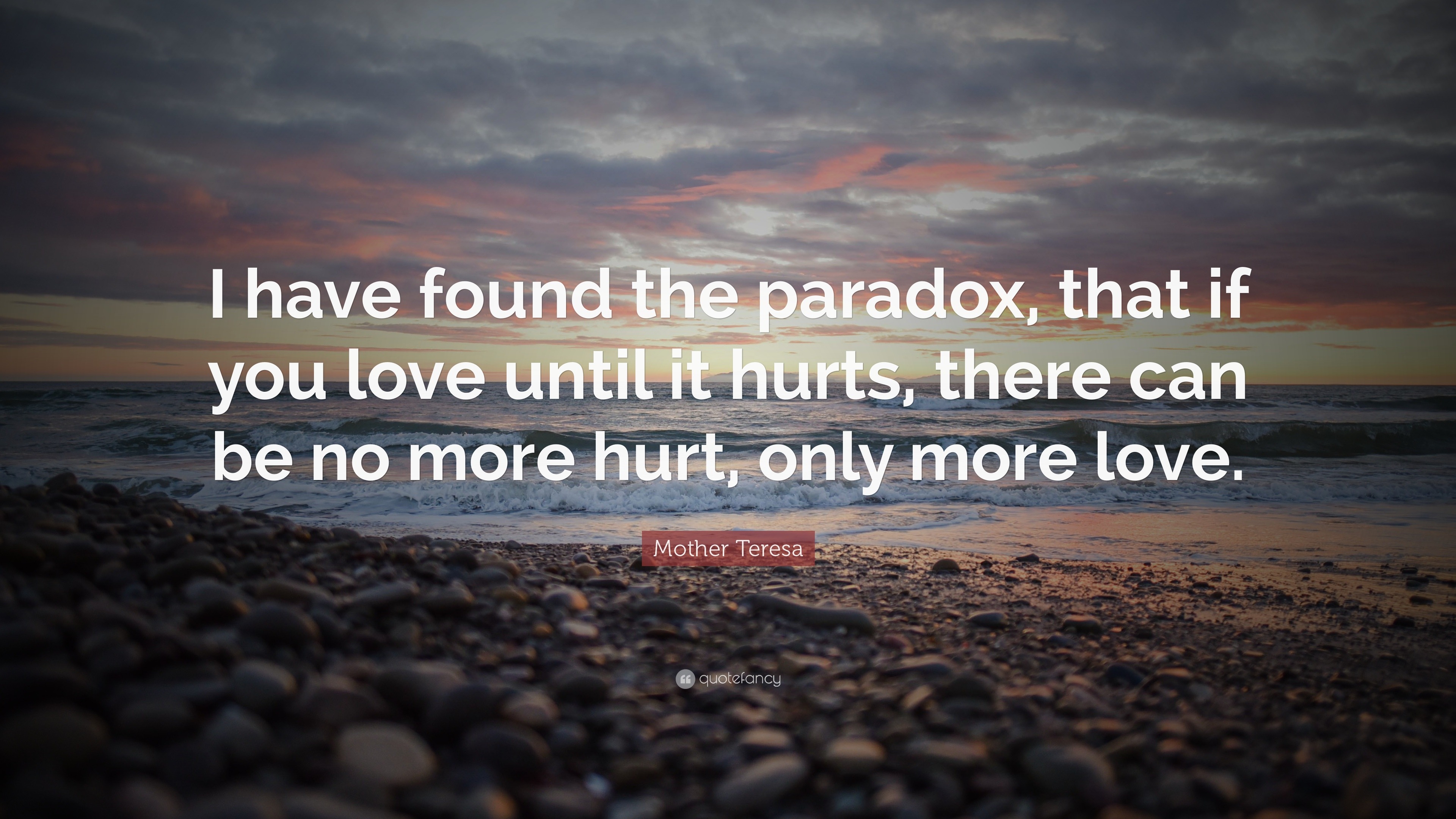 Mother Teresa Quote “I have found the paradox that if you love until