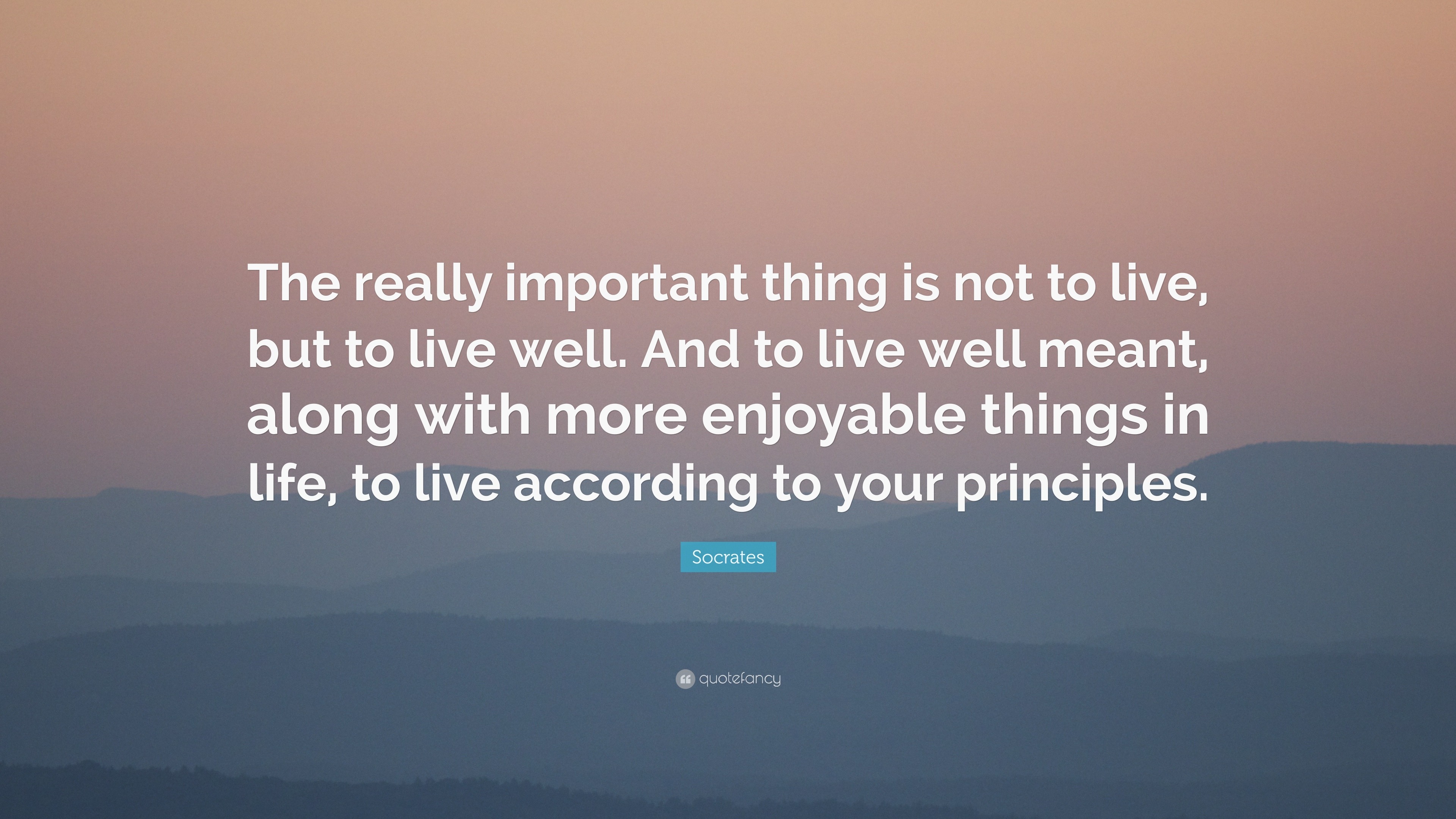 Socrates Quote “The really important thing is not to live but to live