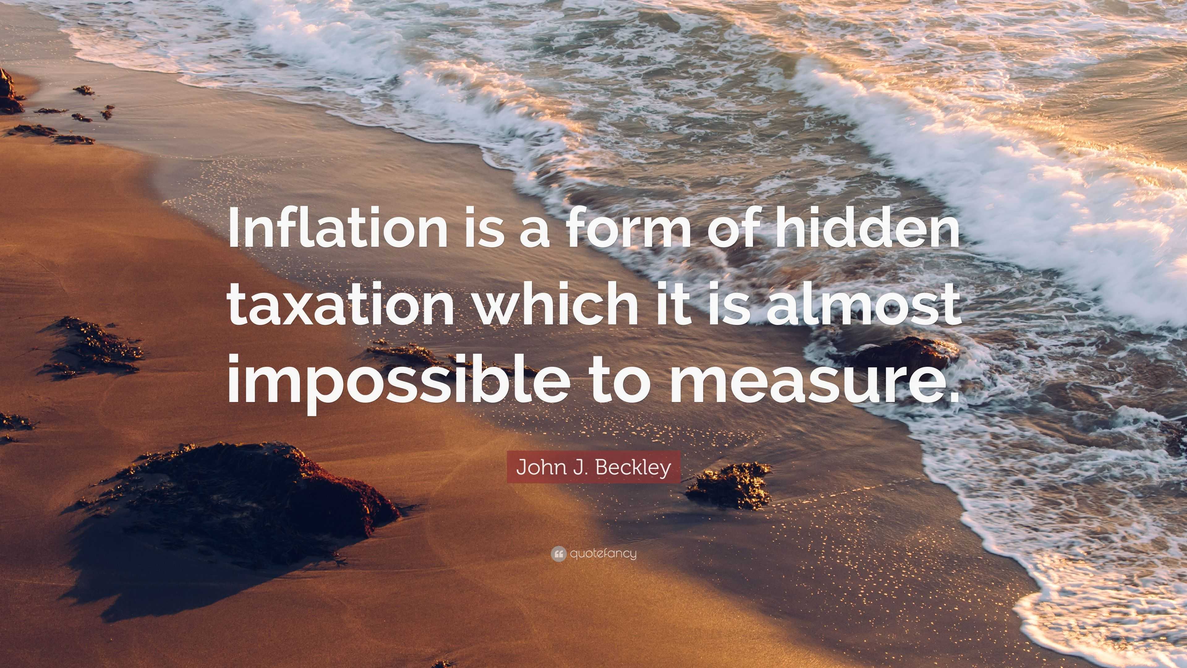 3236338-John-J-Beckley-Quote-Inflation-is-a-form-of-hidden-taxation-which.jpg
