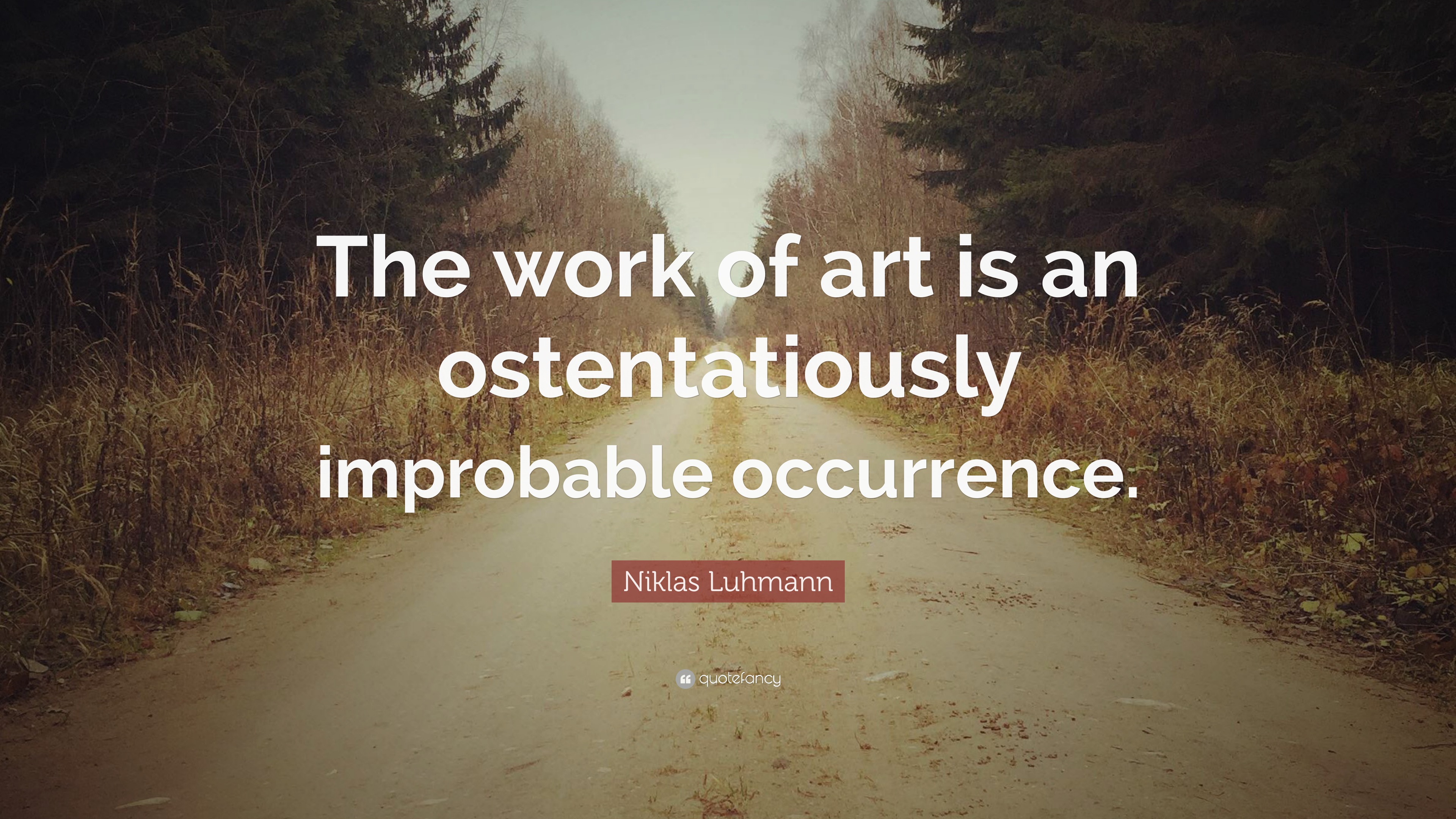 Niklas Luhmann Quote: “The work of art is an ostentatiously improbable ...