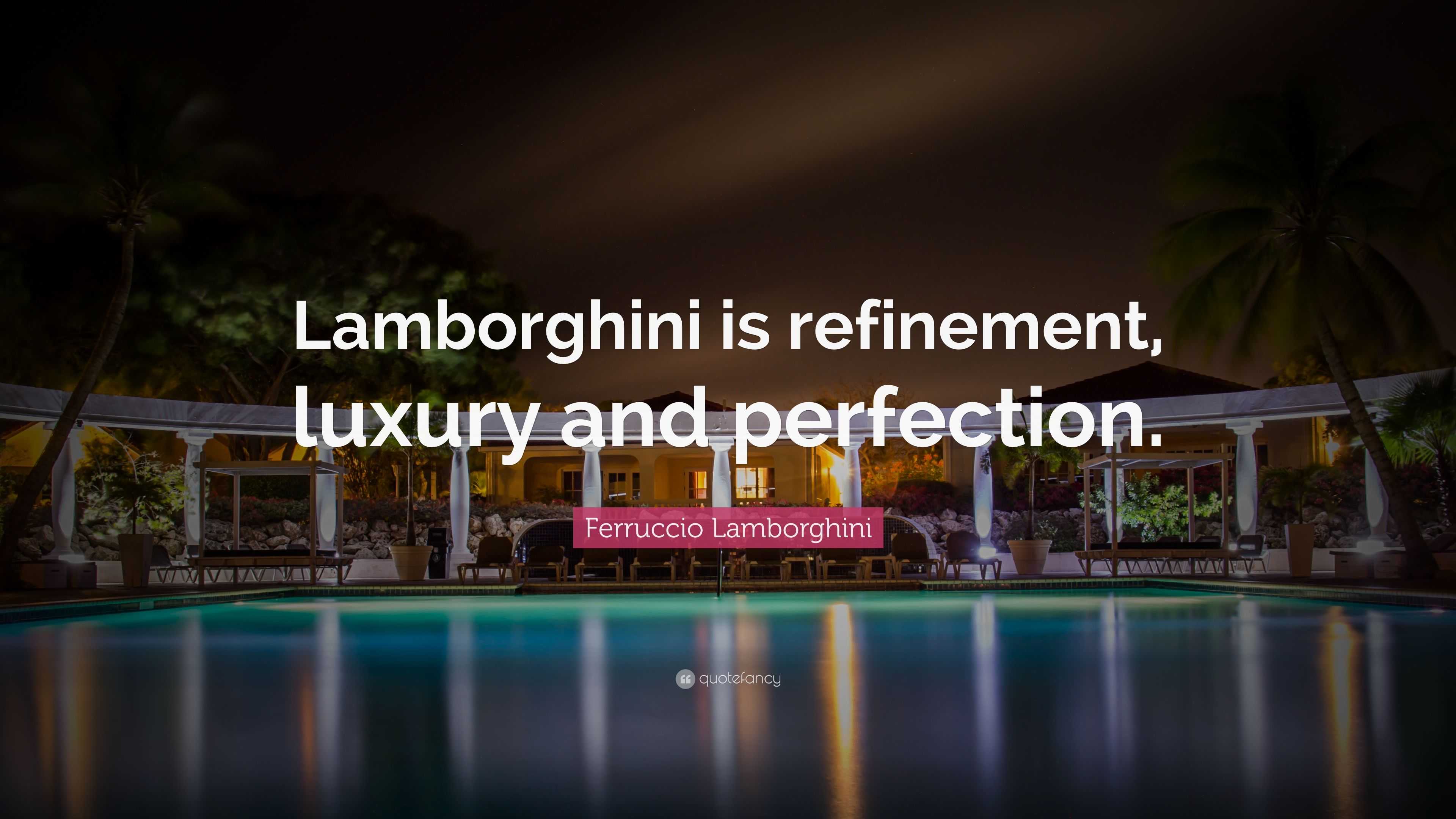 Ferruccio Lamborghini Quote: "Lamborghini is refinement ...